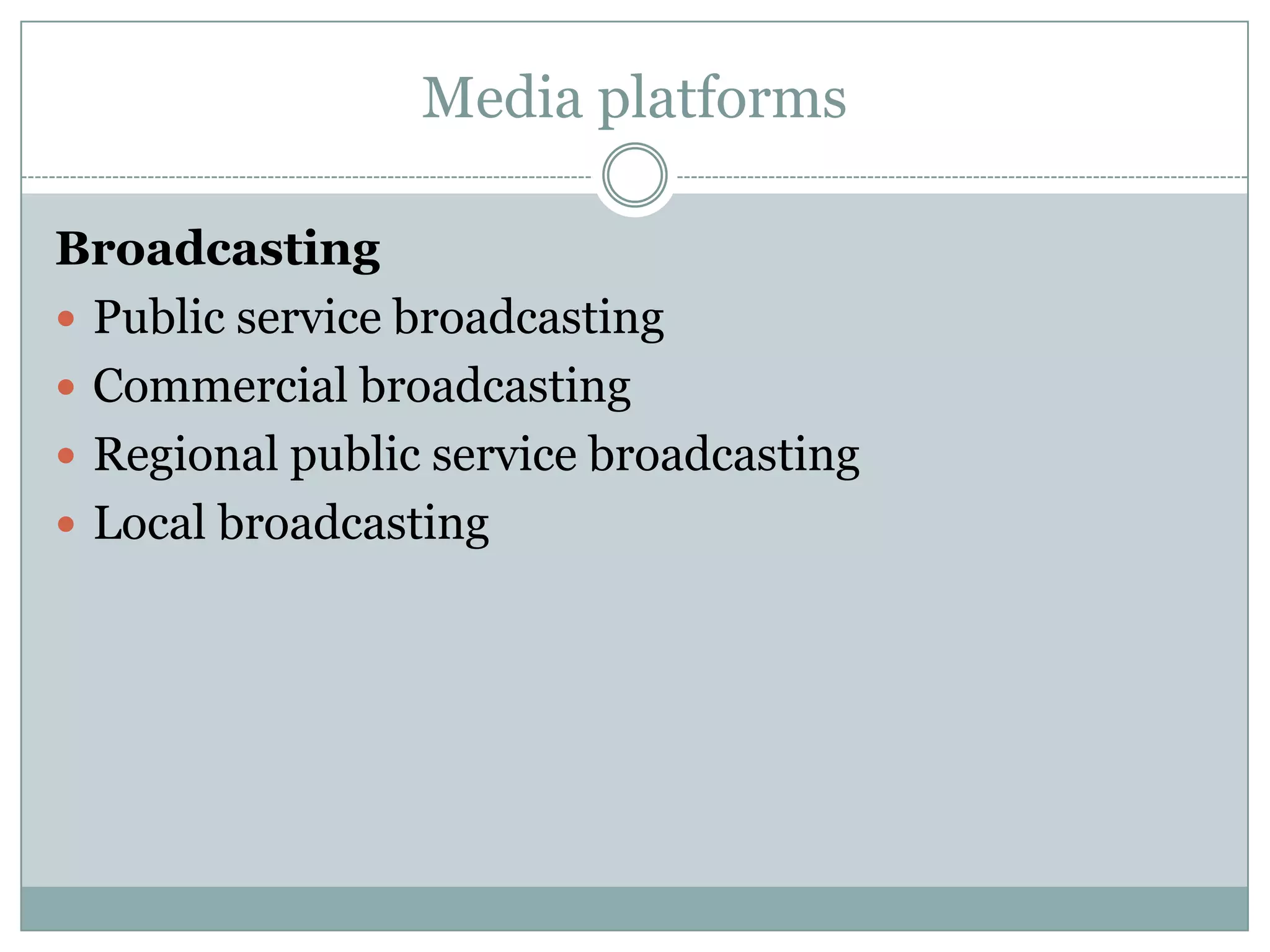 Media platformsBroadcasting Public service broadcastingCommercial broadcastingRegional public service broadcastingLocal broadcasting
