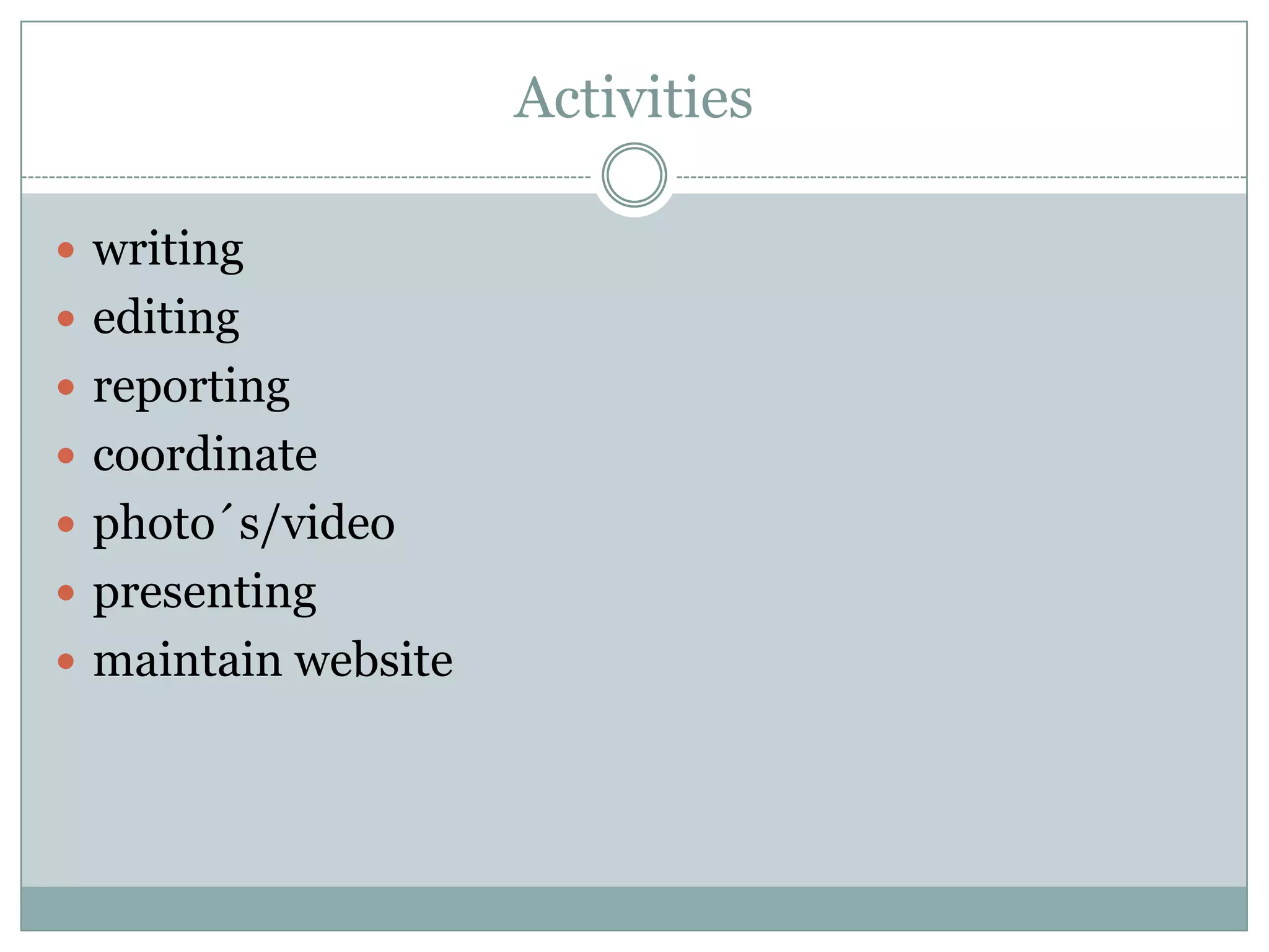 Activitieswritingeditingreportingcoordinatephoto´s/videopresentingmaintain website
