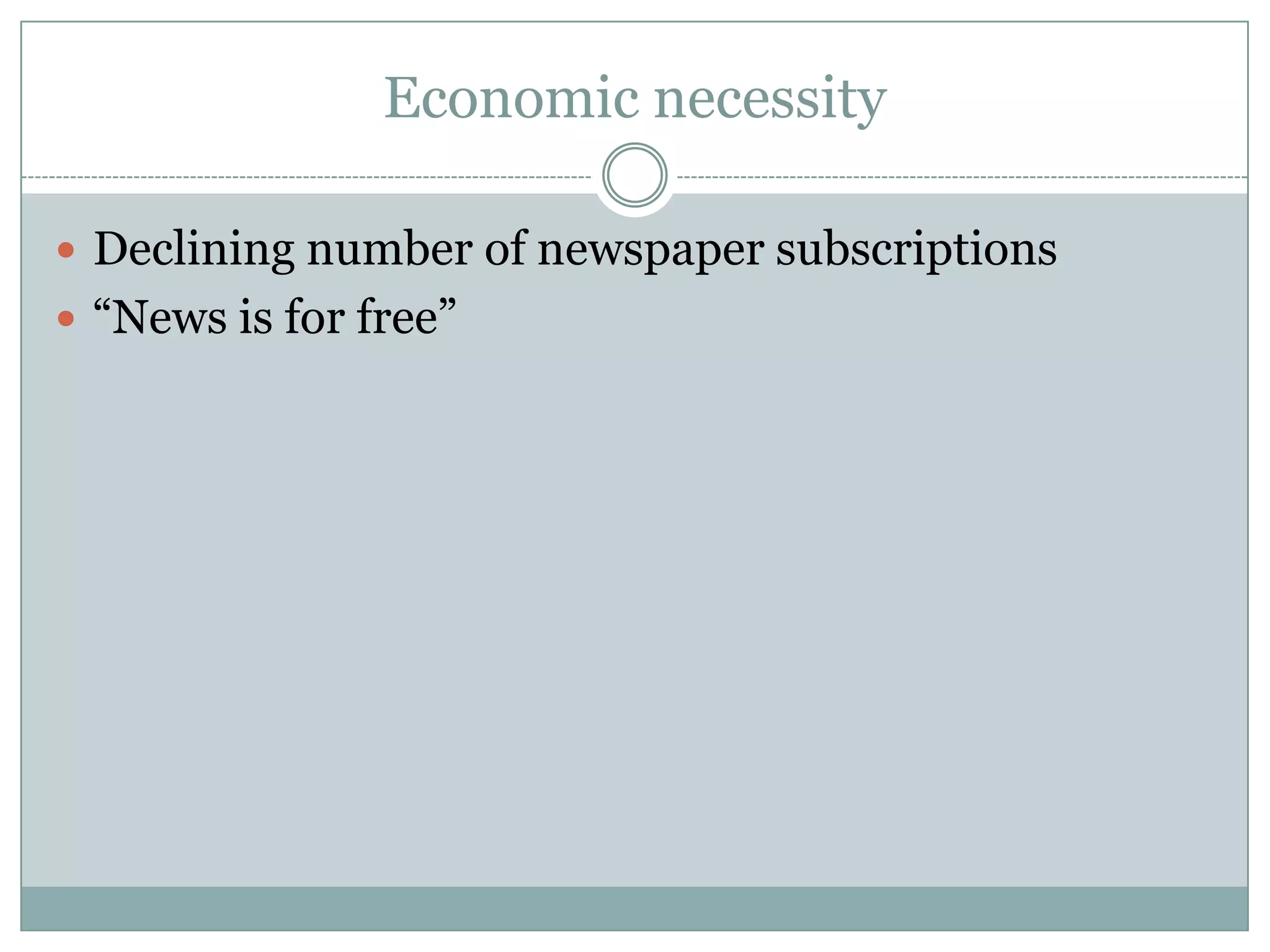 EconomicnecessityDecliningnumber of newspapersubscriptions“News is for free”