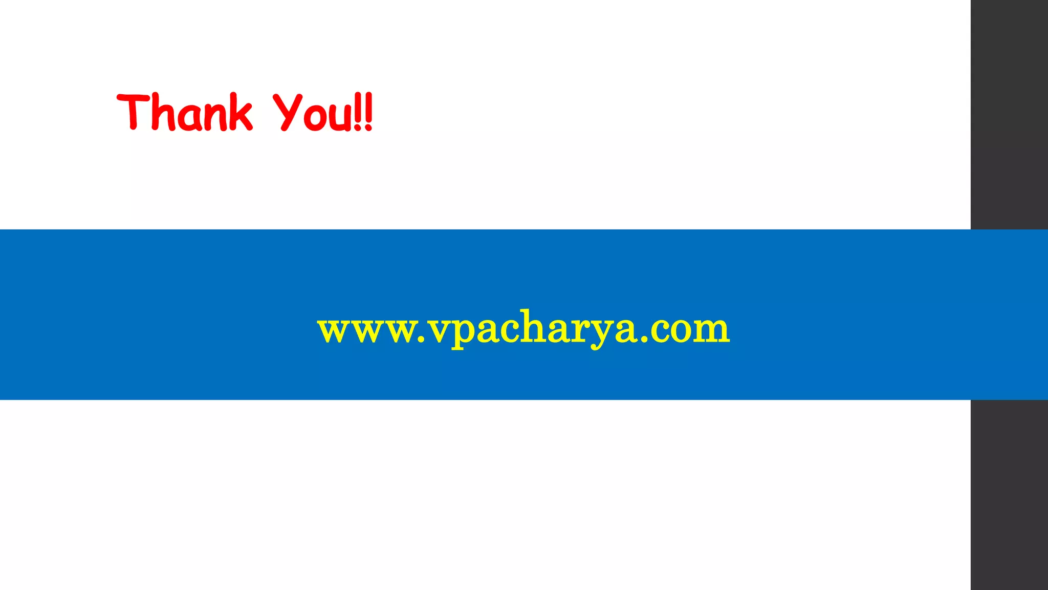 Thank You!!
www.vpacharya.com
 