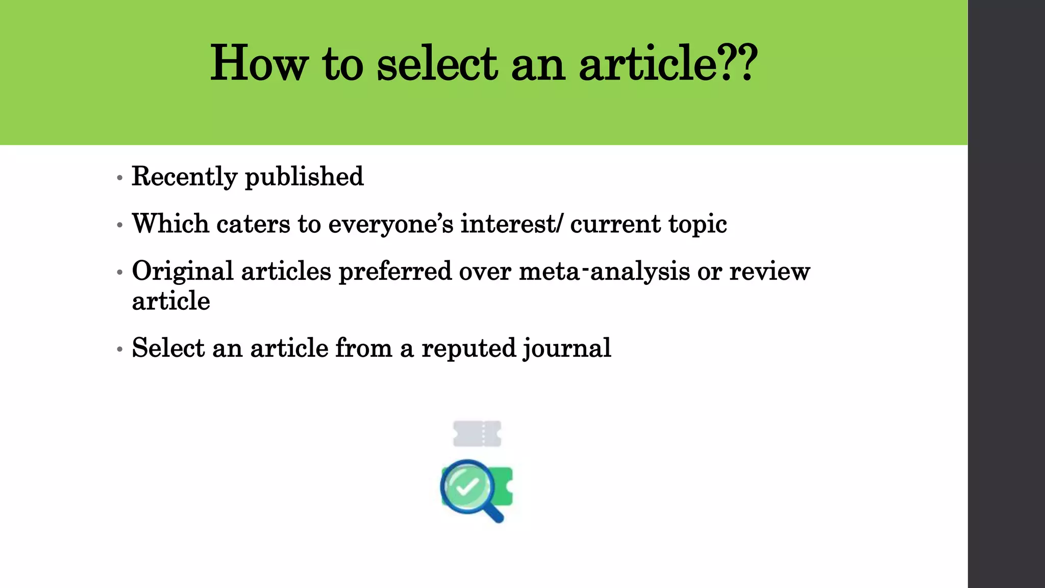 How to select an article??
• Recently published
• Which caters to everyone’s interest/ current topic
• Original articles preferred over meta-analysis or review
article
• Select an article from a reputed journal
 