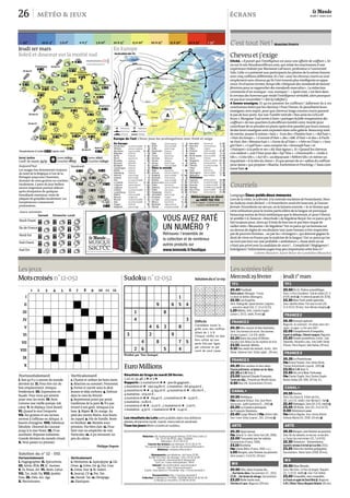 Cheveuetj’exige
Cliché. «Il paraît que l’intelligence est aussi une affaire de coiffure», lit-
on sur le siteNouslescoiffeurs.com,qui relaieles conclusionsd’une
expérienceréalisée par Marianne LaFrance,professeurà l’université
Yale.Celle-ci a présenté aux participants les photos de la même femme
avec cinq coiffures différentes.Et c’est «avec les cheveux courts ou tout
simplementsans cheveux qu’ils l’ont trouvée plus intelligente en appa-
rence.En d’autrestermes, lorsqu’elle s’éloignaitdes standards de beauté
féminins pour se rapprocher des standardsmasculins». La rédaction
commented’un ironique–oui, ironique!– «Après tout, c’estbien dans
le cerveau des hommesque réside l’intelligencevéritable, alors pourquoi
ne pas leur ressembler?» (bit.ly/xBQSrC).
A bonne enseigne. Et qu’en pensent les coiffeurs? Adhèrent-ils à ces
conclusionstirées par les cheveux? Pour l’heure, ils peaufinentleurs
enseignes,avec esprit, pour que cheveux longs comme courts passent
le pas de leur porte. Sur son Tumblr intitulé «Nos amis les LOLcoif-
feurs», Morgane Tual invite à faire «partager la folle imagination des
coiffeurs» de nos quartiers(Lolcoiffeurs.tumblr.com).Inutile pour
contribuerde se prendre en photo après être passé(e) par leurs ciseaux.
Seulesleurs enseignes sont exposées dans cette galerie. Beaucoup sont
de mèche, jouant le même«hair»: il est des «PlanèteHair», «Bel’hair»,
«Hair du temps», «Courant d’Hair», des «ABC d’Hair» et des «A Pauli-
ne Hair, des «Mission hair», «Envie de pl’Hair», «Fête en l’Hair», «Ima-
gin’Hair», «Capil’hair» sans compter les «Atmosph’hair» et
«Hairport» à la pelle et ses «Alt Hair égaux». Et «Quand les cheveux
s’en mêlent», exit l’Hair pour des «Epi’Tête», «Diminutifs», «Indic à
tifs», «Créa-tifs», «Act’tif», un dépaysant «Néferti’tifs» et même un
inquiétant«A la tête du client». Et que penser de ce «sallondu coiffure
pourdame» qui propose «Maiche, Exetentionet Proching»? Sans com-
ment’hair.p
Langage Deux poids deux mesures
Lors de la visite, le 9février, à la centralenucléaire de Fessenheim, Nico-
las Sarkozyavait déclaré: «Si Fessenheim avait été insecure, je l’aurais
fermée.Fessenheim est secure, on la laissera ouverte.» Je m’étonne que
cetteutilisation pour le moins particulière de la langue ait provoqué
beaucoupmoins de bruit médiatique que le désormais, et pour l’éterni-
té semble-t-il, fameux «bravitude» de Ségolène Royal. Est-ce parce qu’il
fait toujours peur,alors qu’il était de bon ton et pas bien risqué de
railler cette«Bécassine» de Ségolène? Est-ce parce qu’un homme est
au-dessusde règles de vocabulaire tout juste bonnes à être respectées
par de pauvres femmes…ou par les «étrangers», qui doivent gagner le
droit de vivre en Francepar la maîtrise de la langue? Est-ce parce qu’on
ne veut pas tirer sur une probable «ambulance», chose dont on ne
s’était pas privé avec la candidate de 2007?… Complicité? Négligence?
Indulgence? Information jugée trop peu importantecette fois-ci?
Colette Manière, Saint-Brice-de-Landelles (Manche)
Courriels
C’est tout Net! Marlène Duretz
Mercredi29février
TF1
20.40 Football.
Match amical. Allemagne- France.
En direct de Brême (Allemagne).
22.55 Les Experts.
Série. Radioguidé. Quand docteur Langston...
...rencontre Jekyll (S10, 17, 22 et 23/23).
1.20 Nikita. Série. Libertés fragiles
(saison1, 20/22, inédit, 55min)U.
FRANCE2
20.35 Des soucis et des hommes.
Série. Des hommes de secret. Des hommes
de cœur (saison1, 3 et 4/8, inédit).
22.20 Dans les yeux d’Olivier.
Accusés à tort.Retour sur les mystères de la foi.
23.55 Journal, Météo.
0.10 Des mots de minuit. Invités: John
Shank, Fabienne Yvert, Cécile Ladjali... (95min).
FRANCE3
20.35 Des racines et des ailes.
Passion patrimoine: un balcon sur les Alpes.
22.35 et 2.40 Soir3.
23.00 Spécial Claude François.
Trente ans déjà... Présenté par Mireille Dumas.
0.50 Doc 24. Documentaire (55min).
CANAL+
20.55 Holidayp
Film Guillaume Nicloux. Avec Jean-Pierre
Darroussin, Judith Godrèche (Fr., 2010)U.
22.20 La Caméra planquée
de François Damiens.
22.45 Largo Winch II Film Jérôme Salle.
Avec Tomer Sisley (coprod., 2011, 115min)U.
ARTE
20.35 Sparrowpp
Film Johnnie To. Avec Simon Yam (HK, 2008).
22.00 Toscanini par lui-même.
Documentaire (France, 2008).
23.10 Rachelp
Film Simone Bitton (France, 2008, v.o.).
1.00 Borgen, une femme au pouvoir.
Série (saison1, 5 et 6/10, 120min).
M6
20.50 Zita, dans la peau de...
...Une femme obèse. Documentaire (Fr., 2012).
22.00 ...Une femme de ménage. Documentaire.
23.20 Belle toute nue.
Christine et Laura. Magazine (105min).
D
D
D
D
D
A
A
A
A
1020
1005
1010
1005
1005
995
970
1000
1025
1025
1025
1025
1025
1015
1015
1015
1015
1015
Météorologue en direct
au 0899 700 703
1,34 € l’appel + 0,34 € la minute
7 jours/7 de 6h30-18h
Nord-Ouest
Ile-de-France
Nord-Est
Sud-Ouest
Sud-Est
Jours suivants
www.meteonews.fr
Températures à l’aube l’après-midi
Front chaud Front froid
DépressionAnticyclone
Occlusion Thalweg
DA
Paris
Madrid
Séville
Rabat
Alger
Tunis
Rome
Barcelone
Tripoli
Le Caire
Jérusalem
Beyrouth
Athènes
Berne
Amsterdam
Bruxelles
Berlin
Londres
Edimbourg
Dublin
Oslo
Stockholm
Copenhague
Riga
Varsovie
Kiev
Ankara
Istanbul
Sofia
Odessa
Budapest
Vienne
Prague
Munich
ZagrebMilan
Belgrade
Bucarest
St-Pétersbourg
Helsinki
Minsk
Moscou
LisbonneLisbonne
TunisTunis
BarceloneBarcelone
TripoliTripoli
Lisbonne
ReykjavikReykjavik
En Europe
Amsterdam
Athènes
Barcelone
Belgrade
Berlin
Berne
Bruxelles
Bucarest
Budapest
Copenhague
Dublin
Edimbourg
Helsinki
Istanbul
Kiev
La Valette
Lisbonne
Ljubljana
Londres
Luxembourg
Madrid
Moscou
Nicosie
Oslo
Prague
Reykjavik
Riga
Rome
Sofia
Stockholm
Tallin
Tirana
Varsovie
Vienne
Vilnius
Zagreb
Dans le monde
Alger
Amman
Bangkok
Beyrouth
Brasilia
Buenos Aires
Dakar
Djakarta
Dubai
Hongkong
Jérusalem
Kinshasa
Le Caire
Mexico
Montréal
Nairobi
New Delhi
New York
Pékin
Pretoria
Rabat
RiodeJaneiro
Séoul
Singapour
Sydney
Téhéran
Tokyo
Tunis
Washington
Wellington
Outremer
Cayenne
Fort-de-Fr.
Nouméa
Papeete
Pte-à-Pitre
St-Denis
Paris
Madrid
Séville
Rabat
Alger
Tunis
Rome
Barcelone
Tripoli
Le Caire
Jérusalem
Beyrouth
Athènes
Berne
Amsterdam
Bruxelles
Berlin
Londres
Edimbourg
Dublin
Oslo
Stockholm
Copenhague
Riga
Varsovie
Kiev
Ankara
Istanbul
Sofia
Odessa
Budapest
Vienne
Prague
Munich
ZagrebMilan
Belgrade
Bucarest
St-Pétersbourg
Helsinki
Minsk
Moscou
30 à 35° > 35°25 à 30°20 à 25°15 à 20°10 à 15°5 à 10°0 à 5°-5 à 0°-10 à -5°< -10°
Amiens
Metz
Strasbourg
Orléans
Caen
Cherbourg
Rennes
Brest
Nantes
Poitiers
Montpellier
Perpignan
Marseille
Ajaccio
Nice
Clermont-Ferrand
Lyon
Chamonix
Bordeaux
Biarritz
Limoges
Besançon
Rouen
PARIS
Châlons-
en-champagne
Toulouse
Dijon
Lille
1 22
Grenoble
118
87
82
128
151
127
1610
111
2-4
85
126
138
1-1
42
0-5
1414
149
181
154
127
193
-6-11
115
74
127
30
186
5-1
3426
98
2719
2717
2419
2926
2820
2118
61
3124
169
2610
-2 -2
2817
2712
126
6-1
2716
179
3324
3126
3122
1111
124
179
1612
24
25
25
27
23
26
enpartieensoleillé
aversesmodérées
éclaircies
éclaircies
beautemps
éclaircies
assezensoleillé
éclaircies
giboulées
éclaircies
éclaircies
éclaircies
pluieetneige
pluieetneige
enpartieensoleillé
beautemps
averseséparses
beautemps
enpartieensoleillé
éclaircies
assezensoleillé
nuagesbas
enpartieensoleillé
enpartieensoleillé
éclaircies
pluieetneige
beautemps
aversesmodérées
assezensoleillé
fortesaverses
assezensoleillé
assezensoleillé
beautemps
aversesmodérées
beautemps
éclaircies
pluieetneige
nuageux
averseséparses
beautemps
neigesoutenue
enpartieensoleillé
beautemps
averseséparses
nuageux
assezensoleillé
assezensoleillé
assezensoleillé
aversesmodérées
100éclaircies
averseséparses
enpartieensoleillé
éclaircies
beautemps
assezensoleillé
pluiemodérée 1817
averseséparses
enpartieensoleillé
enpartieensoleillé
ensoleillépuisorageux
assezensoleillé
averseséparses
Vendredi
Jeudi 1er mars
01.03.2012
15 km/h
15 km/h
20 km/h
15 km/h
15 km/h
30
178
4-2
84
14
0 2
2
72
167
-4
19
2
4
averseséparses
assezensoleillé
pluieetneige
éclaircies
éclaircies
beautemps
faiblepluie
éclaircies
pluieetneige
assezensoleillé
Samedi Dimanche Lundi
02h40
07h31 11h17
18h33
6
13
7
12
4
9
7
15
6
12
5
8
6
12
5
11
0
8
6
14
7
13
5
10
7
17
7
18
6
12
7 11
10 14
5 14
7 12
9 15
4 18
6 193 20
5 20
5 17
4 15
7 11
3 16
3 16
8 14
4 14
4 17
3 18
8 16
7 14
5 15
7 14
8 13
8 12
2 14
8 14
4 14
4 13
-1 18
10 14
3 18
3 18
3 16
8 18
6 18
9 16
5 17
2 18
5 18
29
27
28
31
27
30
Europe de l’est L’hiver joue les prolongations avec froid et neige
En Europe
12h TU
Les nuages bas domineront toujours
du nord de la Belgique à l'est de la
Bretagne jusqu'aux Charentes,
donnant de rares gouttes ou crachins
localement. L'astre du jour brillera
encore largement partout ailleurs
après dissipation de quelques
brouillards matinaux, voire de
plaques de grisailles localement. Les
températures s'annoncent
printanières.
Saint Aubin
Coeff. de marée 35/31
Lever
Coucher
Lever
Coucher
Soleil et douceur sur la moitié sud
Aujourd’hui
Horizontalement Verticalement
I
II
III
IV
V
VI
VII
VIII
IX
X
Solution du n° 12 - 051
Horizontalement
I. Hagiographie. II. Epicurisme.
III. Sottie. RDA. IV. IC. Ascèses.
V. Ta. Rusai. Art. VI. Aloès. Lattai.
VII. Tyr. Asile. Pq. VIII. Ipséité.
Etau. IX. Osés. Arc. Age.
X. Nectarivores.
Verticalement
1. Hésitation. 2. Apocalypse. 3. Gît.
Orsec. 4. Ictère. Est. 5. Oui. Usai.
6. Gréas. Star. 7. Ri. Salieri.
8. Asocial. CV. 9. Pm. Tee.
10. Hersât. Tar. 11. Dérapage.
12. Elastiques.
Philippe Dupuis
1 2 3 4 5 6 7 8 9 10 11 12
1. Choisir et utiliser les bons mots.
2. Réaction au sommet. Personnel.
3. Ferme et sucrée sous la dent.
Jeunes et déjà cochons. 4. Enfouis
dans la vase du littoral.
5. Représentai point par point.
Gardienne de la paix. 6. N’a pas
trouvé à son goût. Attaquai à la
base. 7. Râpée. 8. En marge. Au
pied des monts Matra. Aux bouts
du rappel. 9. Fils de famille. Reste
en bordure. 10. Montée sous
pression. Pas bien clair. 11. Pour
faire voir ou empêcher de voir.
Particules. 12. A pu retrouver un
peu de calme.
I. Sait qu’il y a encore du monde
derrière lui. II. Pour être sûr du
bon emplacement. Attaqua
froidement. III. Expression en
façade. Pour ceux qui aiment
jouer avec les mots. IV. Note.
Comme une vieille pompe. Joli
cœur. V. Se déplaça. Gros lézard.
VI. Quand le moi l’emporte.
VII. Ses graines et ses racines
servent à l’officine en Afrique. A
besoin d’oxygène. VIII. Fabuleux
fabuliste. Descend du Caucase
jusqu’à la mer Noire. IX. D'un
auxiliaire. Réponse enfantine.
Grande division du monde vivant.
X. Veut passer en premier.
météo & jeux écrans
Sudoku n˚12-052 Solutiondun˚12-051
Jeudi1er
mars
TF1
20.50 R.I.S. Police scientifique.
Série. Le Prix d’excellence. Toile de maître (S7, 5
et6/8,inédit)U;Al’ombreduparadis(S4,15/16).
23.35 New York unité spéciale.
Série. Identité intime. Flirt avec la mort (S6,
12 et 15/23, 95min). Avec Mariska HargitayV.
FRANCE2
20.35 Envoyé spécial.
Magazine. Au sommaire: Un rabais sinon rien;
Japon: la vague; La Vie sans AAA?
22.05 Complément d’enquête.
Argent et politique, l’éternel soupçon. Magazine.
23.20 Avant-premières.Invités: Julie
Depardieu, Alexandra Lamy, Tony Gatlif, Daniel
Prévost, Pierre Bayard, Alain Badiou (95min).
FRANCE3
20.35 Le Pianistepp
Film Roman Polanski. Avec Adrien Brody,
Thomas Kretschmann (coprod., 2001)U.
23.15 et 2.40 Soir 3.
23.45 Un roi à New Yorkppp
Film Charles Chaplin. Avec Charles Chaplin,
Maxine Audley (GB, 1956, 107min, N.).
CANAL+
20.55 Dexter.
Série.Ces choses là. Il était une fois...
(S6, 1 et 2/12, inédit). Avec Michael C. HallV.
22.40 Damages. Série (S4, 5/10, inédit)U.
23.20 30 Rock. Série (S5, 13 et 14/23).
0.00 Démineursppp
Film Kathryn Bigelow. Avec Jeremy Renner,
Anthony Mackie (EU, 2008, 124min)V.
ARTE
20.35 Borgen, une femme au pouvoir.
Série.Nerien entendre,ne rien voir, ne rien dire.
Le Temps des marronniers (S1, 7 et 8/10).
22.30 Sciences - Somnolence.
Quand le cerveau n’en fait qu’à sa tête (2011).
23.25 Cherche femme polygame.
Documentaire. Hatice Ayten (2008, 60min).
M6
20.50 Blue Bloods.
Série. Mon frère. La Peur du dragon. Requiem
(S1, 7 à 9/22, inédit)U. Avec Tom Selleck.
23.20 Coupable, non coupable.
Le Procès en appel de David MiotU.Magazine.
0.45 L’Affaire Thierry-Benjamin Mulatier (65min).
Lessoiréestélé
Les résultats du Loto sont publiés dans nos éditions
datées dimanche-lundi, mardi, mercredi et vendredi.
Tous les jours Mots croisés et sudoku.
Rédaction : 80, boulevard Auguste-Blanqui,75707 Paris Cedex 13
Tél.: 01-57-28-20-00; télex: 202806F;
télécopieur: 01-57-28-21-21
Courrier des lecteurs: par télécopie: 01-57-28-21-74;
Par courrier électronique: courrier-des-lecteurs@lemonde.fr
Médiateur: mediateur@lemonde.fr
Abonnements: par téléphone : de France 32-89
(0,34¤ TTC/min); de l’étranger: (33) 1-76-26-32-89.
Sur Internet : www.lemonde.fr/abojournal/
Tarif 1 an: France métropolitaine: 394 ¤
Internet: site d’information: www.lemonde.fr
finances : http://finance.lemonde.fr
Emploi : www.talents.fr/ Immobilier: http ://immo.lemonde.fr
Documentation: http ://archives.lemonde.fr
Collection: Le Monde sur CD-ROM : CEDROM-SNI 01-44-82-66-40
Le Mondesur microfilms: 03-88-04-28-60
Motscroisés n˚12-052
1
9 6 5 4
1 8
4 3
4 6 3 8
3 2 9
4 8 7 5
2 6 5 4
R´ealis´e par Yan Georget
3 7 1 9 6 2 4 8 5
2 5 4 3 1 8 6 9 7
6 8 9 4 7 5 2 3 1
7 1 6 5 9 4 8 2 3
9 3 8 7 2 1 5 4 6
5 4 2 6 8 3 1 7 9
1 9 5 8 4 7 3 6 2
8 6 3 2 5 9 7 1 4
4 2 7 1 3 6 9 5 8
Diﬃcile
Compl´etez toute la
grille avec des chiﬀres
allant de 1 `a 9.
Chaque chiﬀre ne doit
ˆetre utilis´e qu’une
seule fois par ligne,
par colonne et par
carr´e de neuf cases.
Lesjeux
VOUS AVEZ RATÉ
UN NUMÉRO ?
Retrouvez l’ensemble de
la collection et de nombreux
autres produits sur
www.lemonde.fr/boutique
Résultats du tirage du mardi 28 février.
1, 10, 17, 33, 48, 2 e et 3 e
Rapports : 5 numéros et e e : pas de gagnant ;
5 numéroset e : 199 214,80 ¤ ; 5 numéros : 66 404,90 ¤ ;
4 numéros et e e : 4 743,20 ¤ ; 4 numéros et e : 180,60 ¤ ;
4 numéros : 103,00 ¤ ;
3 numéroset e e : 69,40 ¤ ; 3 numéroset e : 13,30 ¤ ;
3 numéros : 12,80 ¤ ;
2 numéros et e e : 21,10 ¤ ; 2 numéroset e : 7,20 ¤;
2 numéros : 4,30 ¤ ; 1 numéro et e e : 11,40 ¤.
EuroMillions
26 0123
Jeudi 1er
mars 2012
 