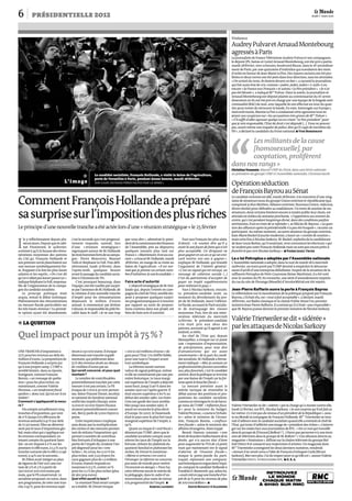 Les militants de la cause
[homosexuelle],par
cooptation,prolifèrent
dans nos rangs»
Christian Vanneste, député UMP du Nord, dans une lettre adressée
au président du groupe UMP à l’Assemblée nationale, Christian Jacob.
Violence
AudreyPulvaretArnaudMontebourg
agressésàParis
La journalistede France Télévisions Audrey Pulvar et son compagnon,
le député (PS, Saône-et-Loire)Arnaud Montebourg,ont été pris à partie,
mardi 28février, vers 22heures,boulevard Murat,dans le 16e
arrondisse-
ment de Paris, par une quinzained’individus qui scandaient des mots
d’ordreen faveur de Jean-MarieLePen. Des injures racistesont été pro-
féréeset deux verres ont été jetés dans leur direction, sans les atteindre.
«On sortait du resto, ils étaient devant un bar», a racontéla journaliste,
qui fait aussi état de cris, comme«juden, juden,juden» («juifs») ou
encore«la France aux Français» et autres «LePen président». «Je n’ai
pas été blessée», a indiqué Mme
Pulvar. Dans la soirée, la journaliste et
ArnaudMontebourg ont déposéplainte au commissariatdu 16e
arron-
dissementoù ils ont été pris en charge par une équipede la brigade anti-
criminalité(BAC) de nuit, avec laquelleils ont effectuéun tour du quar-
tier pour tenter de retrouver la bande. En vain. Interrogée sur Europe1,
mercredimatin, Marine LePen a condamnécette agressiontout en
jetantune suspicionsur «les accusations très graves de Mme
Pulvar».
«S’il suffit d’aller agresser quelqu’un en criant “Le Pen président”pour
que je sois responsable,l’Etat de droit s’est dégradé(…). Vous ne pouvez
pas, avant même une enquête de police, dire qu’il s’agit de membres du
FN», a déclaré la candidate du Front national.p Yves Bordenave
CommentFrançoisHollandeapréparé
sasurprisesurl’impositiondesplusriches
Leprinciped’unenouvelletrancheaétéactéelorsd’une«réunionstratégique»le25février
s LA QUESTION
Quelimpactpourunimpôtà75%?
présidentielle 2012
I
ls y réfléchissaient depuis plu-
sieursjours.Depuisquelecabi-
net Proxinvest, le 14février,
aestiméà34%la haussedesrému-
nérations moyennes des patrons
du CAC40, François Hollande et
sonpremiercercleplanchaientsur
une mesure symboliquement for-
te, frappant à la fois les plus hauts
salaires et les esprits. «On s’est dit
qu’onn’allaitpaslaisserpasserça»,
indiqueStéphaneLeFoll,responsa-
ble de l’organisation de la campa-
gnedu candidatsocialiste.
Le principe politique était
acquis, restait le débat technique.
Plafonnement des rémunérations
ou mesure fiscale particulière sur
les très hauts revenus? La premiè-
re option ayant été abandonnée,
c’est la seconde qui s’est progressi-
vement imposée, samedi, lors
d’une « réunion stratégique»
regroupant autour de M.Hollande
lestroishommesfortsdesacampa-
gne: Pierre Moscovici, Manuel
Valls et Stéphane Le Foll. Puis défi-
nitivement, lundi 27février, dans
l’après-midi, quelques heures
avantlepassageducandidatsocia-
listeà l’émissionde TF1.
C’est pourquoi beaucoup, dans
l’équipe, ont été cueillis par surpri-
separl’annoncedeM.Hollande,de
la création d’une nouvelle tranche
d’impôt pour les rémunérations
dépassant le million d’euros
annuel. A commencer par Jérôme
Cahuzac,leresponsabledupôlefis-
calité dans le staff. «Je ne sais trop
que vous dire», admettait le prési-
dentdelacommissiondesfinances
de l’Assemblée, pris au dépourvu
quelques instants plus tard sur
France2.«Maintenant,ilestaucou-
rant», aévacué M.Hollande,mardi
28février, en marge de sa visite au
Salon de l’agriculture. «Il est nor-
mal que je prenne un certain nom-
bred’initiatives.Jesuislecandidat.»
Faire acte d’autorité
L’objectifstratégiquedeM.Hol-
lande qui, depuis l’entrée en cam-
pagneduchefdel’Etat,sembledis-
posé à proposer quelques surpri-
sesprogrammatiqueset àinnover
par rapport au socle de proposi-
tions contenu dans son projet, est
bien de faireacte d’autorité.
Face aux Français les plus aisés,
d’abord: «Je voulais dire qu’il y
avait là une façon de faire qui n’est
plus acceptable. Un dirigeant ne
peutgagneren un an cequ’unsmi-
card mettra 100 ans à gagner»,
explique M.Hollande, qui brandit
l’argument de l’intérêt général:
«C’est un signal qui est envoyé, un
message de cohésion sociale (…)
C’est du patriotisme d’accepter de
payer un impôt supplémentaire
pour redresser le pays.»
Face à Nicolas Sarkozy, ensuite.
Le président-candidat avait, au
moment du dévoilement du pro-
jet de M.Hollande, lancé l’offensi-
vefiscale,accusantlePartisocialis-
te de matraquage des classes
moyennes. Puis, lors de son inter-
vention télévisée du mercredi
22février, le président-candidat
s’en était pris aux abus des
patrons,assurant qu’il agirait à cet
endroit,si réélu.
Au chef de l’Etat qui, depuis
Montpellier, a évoqué sur ce point
une «impression d’improvisation,
de précipitation, pour tout dire
d’amateurisme qui est assez
consternante» de la part du candi-
datsocialiste,M.Hollandea ferme-
mentrépliqué:«Moi,jeconnaisun
professionneldesfaveursaccordées
aux plus favorisés, c’est le candidat
sortant,dontlapolitiquesetermine
par une baisse de l’impôt sur la for-
tuneaprès lebouclierfiscal.»
La mesure présente aussi le
mérite tactique de réinstaller le
débat autour des positions et pro-
positions du candidat socialiste,
commeentémoigneletirdebarra-
ge venu de l’UMP. «Inflation fisca-
le» pour la ministre du budget,
ValériePécresse,«courseàl’échalo-
te» selon le ministre de l’écono-
mie, François Baroin, «confisca-
tion fiscale», selon le ministre des
affairesétrangères,Alain Juppé.
Benoît Hamon constate «une
levéedeboucliershallucinantedela
droite, qui n’a aucun état d’âme
pour augmenterla TVA de 1,6 point
mais qui maintenant tire le signal
d’alarme de l’évasion fiscale »,
moque le porte-parole du parti.
Lequel, reprenant une comparai-
sonhistoriqueenvoguedansl’équi-
pe,comparelecandidatHollandeà
FranklinD.Roosevelt,qui,selonlui,
«avaitcrééen1941unetranched’im-
pôt de 91% pour les revenus de plus
de200000dollars». p
David Revault d’Allonnes
s
L’image
ValérieTrierweilersedit«sidérée»
parlesattaquesdeNicolasSarkozy
ValérieTrierweilerse dit«sidérée» parla chargequ’a menéecontreelle,
lundi27 février,surRTL, NicolasSarkozy.«Je suissurprisequ’il aitfait ça
lui-même.Ce n’est pasdu niveaud’unprésidentde la République», assu-
reau Mondela compagnedeFrançoisHollande.Mme
Trierweilerse trou-
vaitd’ailleursaveclecandidatsocialistequand elleaentendule chefde
l’Etat,quitente d’infléchirsonimagede«présidentdesriches»,s’interro-
gersurles ondesface auxjournalistesde RTL: «Est-cemoi quitravaille
dansle groupede [Vincent]Bolloré ? (…) Parceque personnen’a une émis-
sionde télévisiondans legroupede M.Bolloré ?» Uneallusiondirecteau
magazine«Itinéraires», diffusésur la chaînetéléviséedu groupeBol-
loréDirect 8et consacréauxtrajectoiresd’artistes.Un magazinedont
Mme
Trierwieleraenregistréles deux derniersnuméros,vendredi.
«Jamaisil ne seraitvenua l’idéede Françoisd’attaquerCarla [Bruni-
Sarkozy].Moi nonplus.J’aidu respectpour ce qu’elleest», assureValérie
Trierweiler(PHOTO: PATRICK KOVARIK/AFP). p D. R. A.
Le candidat socialiste, François Hollande, a visité le Salon de l’agriculture,
porte de Versailles à Paris, pendant douze heures, mardi 28février.
JEAN-CLAUDE COUTAUSSE/FRENCH POLITICS POUR «LE MONDE»
UNE TRANCHEd’imposition à
75% pourles revenusau-delà du
milliond’euros. La propositionde
François Hollande a surpris jus-
qu’à son propre camp. L’UMP a
sembléhésiter, dans sa riposte,
fustigeant,comme François
Baroin,«un message de spolia-
tion» pour les plus riches, ou
minimisant,comme Valérie
Pécresse,«un rendementfiscal
epsilon», donc nul. Qu’en est-il en
réalité?
Comment s’appliquerait la mesu-
re?
Oncompteactuellementcinq
tranchesd’imposition,qui vont
de 0% (jusqu’à6088eurosde
revenusannuels) à41% (au-delà
de 72317euros).Elles ne détermi-
nentpas le taux d’impositionglo-
bal,mais celui quis’appliquesur
lesrevenuscorrespondant,en
tenantcomptedu quotient fami-
lial: on est imposéà 0% sur les
premiers6088 euros, à5,5% sur la
tranchesuivante(de 6088 à 12146
euros),à 14% sur la suivante…
M.Fillonavaitintégréauplan
derigueurdel’été2011unesur-
taxede3%et5%àpartirde
250000et500000eurospar
mois,quelePSconserverait.Le
socialisteproposait,enoutre,dans
sonprogramme,decréerunetran-
che,à45%, pourlesrevenussupé-
rieursà150000euros.Ilévoque
désormaisunetranchesupplé-
mentaire,quiprélèveraitdonc
75%des revenussitués au-dessus
de1milliond’eurosparan.
Qui serait concerné, et pour quel
montant?
Le nombre de contribuables
potentiellementtouchés par cette
mesuren’est pas certain. Le PS
évoque de 7000à 30000 person-
nes.Selon Vincent Drezet, secrétai-
re national du Syndicat national
unifiédes impôts (Snuip), entre
15000et 20000 foyers fiscaux
seraient potentiellementconcer-
nés. Bercy parle de 3000 foyers à
peine.
Cette imprécisions’explique
sans doute par la multiplication
des niches et des mesures permet-
tant de réduirel’imposition,qui
permet à nombre de contribua-
bles fortunés d’échapperà une
partie de l’impôt dû, rendant l’im-
pôt dégressifpour les «très
riches». En 2009, les 0,01% les
plus riches, soit 3523 foyers fis-
caux gagnant plus de 1,2million
d’euros, étaient imposés en
moyenneà 17,5%, contre 20%
pourles 0,1% les plus riches(plus
de 360309 euros).
Quel effet aurait la taxe?
Le montant final serait comple-
xe à établir. M.Drezet évoque
«200 à 250millions d’euros» de
gainpour l’Etat. Un chiffre faible,
pourune taxe à l’impact avant
tout symbolique.
La réforme aurait surtout
valeur de signal politique, même
sielle ne constitueraitpas une pre-
mière historique.Le taux margi-
nal supérieur de l’impôt a déjà été
aussihaut, jusqu’à 90% dans les
années1920 ou l’après-guerre.Il
était encore supérieurà 60% au
débutdes années 1980.Les Etats-
Unisont gardé des taux sembla-
bles jusqu’aux années1960. Il
serait en revanche le plus élevé
d’Europe.En 2007, le Danemark
était le pays avec le plus fort taux
marginalsupérieur de l’impôt, à
59%.
Quant au risque d’«exil fiscal»
dénoncépar l’UMP, alors que le
candidatsocialiste compte aussi
releverles taux de l’impôt sur la
fortune, réduireles plafonds du
quotientfamilial et plafonnerles
niches, M.Drezet le minimise:
«Même si certains s’en vont à
l’étranger,la réforme ne concerne
pas assez de monde pour mettre
l’économieen danger.» Pour lui,
cetteréforme aurait le méritede
la pédagogie, dans le cadred’un
mouvementplus vaste de retour
à la progressivité de l’impôt. p
Samuel Laurent
Opérationséduction
deFrançoisBayrouauSénat
Lecandidat centristeestallé, mardi28février,à larencontre d’uneving-
taine de sénateursissus du groupeUnion centristeet républicaine(qui
comprend31élus MoDem, Alliancecentriste, NouveauCentre, radicaux,
diversdroite)pour défendresa candidature.Un texte de soutien de ces
sénateurs,dontcertainshésitentencoreà rendre publicleur choix,est
attenduen milieude semaine prochaine.«J’appartiensau courantdu
centre,qui s’est pendant longtempsdivisé, dansdesconditions parfois
attristantes,il est en trainde se refonder», se féliciteM.Bayrou.«La ques-
tiondes alliancesaprès la présidentiellen’apas été évoquée», raconteun
participant.Au mêmemoment, un autresénateur du groupecentriste,
Jean-MarieBockel (Gauchemoderne),a lancé un «comitéde soutien»,
mais cettefoisà Nicolas Sarkozy.M.Bockel,orphelin de lacandidature
de Jean-LouisBorloo,qu’il soutenait,veut convaincreles électeurs«qui
neveulentpas voter FrançoisHollande mais ne sontpas encoreprêts à
franchirle pas vers Nicolas Sarkozy». p Pierre Jaxel-Truer
La « loi Petroplus» adoptée par l’Assemblée nationale
L’Assembléenationalea adopté,dans la nuit de mardi 28 à mercredi
29février, un texte porté par l’UMP destiné à empêcherle détourne-
ment d’actifs d’une entreprisedéfaillante.Inspiré de la situation de la
raffineriePetroplus de Petit-Couronne(Seine-Maritime),il a été voté
avec le soutiendu PS. En revanche, une série d’amendementsinspirés
du cas du site de Florange(Moselle) d’ArcelorMittalont été rejetés.
Jean-Pierre Raffarin ouvre la porte à François Bayrou
Le référendumsur la moralisationde la politique proposé par François
Bayrou,s’il était élu, est «tout à fait acceptable», a déclaré, mardi
28février, sur Radio classiqueet la chaîne Public Sénat l’ex-premier
ministreJean-Pierre Raffarin.Il a estimé qu’il n’était «pas impossible»
que M. Bayroupuisse devenir le premierministre de Nicolas Sarkozy.
6 0123
Jeudi 1er
mars 2012
 