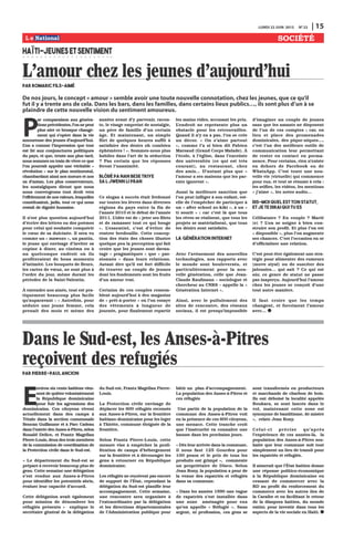 LUNDI 22 JUIN 2015 N0
22 | 15
SOCIÉTÉ
P
ar comparaison aux généra-
tionsprécédentes,l’onnepeut
plus nier ce brusque change-
ment qui s’opère dans la vie
amoureuse des jeunes d’aujourd’hui.
L’on a comme l’impression que tout
est lié aux conjonctures politiques
du pays, et que, trente ans plus tard,
nous sommes en train de vivre ce que
l’on pourrait appeler une véritable «
révolution » sur le plan sentimental,
chambardant ainsi nos mœurs et nos
us d’antan. Les plus conservateurs,
les nostalgiques diront que nous
nous convergeons tout droit vers
l’effritement de nos valeurs, lesquelles
constituaient, jadis, tout ce qui nous
restait de dignité humaine.
Il n’est plus question aujourd’hui
d’écrire des lettres ou des poèmes
pour celui qui souhaite conquérir
le cœur de sa dulcinée. Il sera vu
comme un « mawozo », un pantin,
le jeune qui envisage d’inviter sa
copine à dîner, au cinéma ou à
un quelconque endroit où ils
profiteraient de bons moments
d’intimité. Les bouquets de fleurs,
les cartes de vœux, ne sont plus à
l’ordre du jour, même durant les
périodes de la Saint-Valentin.
À entendre nos aînés, tout est pra-
tiquement beaucoup plus facile
qu’auparavant : « Autrefois, pour
séduire une jeune femme, cela
prenait des mois et même des
années avant d’y parvenir, racon-
te, le visage empreint de nostalgie,
un père de famille d’un certain
âge. Et maintenant, un simple
flirt de quelques heures suffit à
satisfaire des désirs oh combien
éphémères ! ». Sommes-nous plus
habiles dans l’art de la séduction
? Pas certain que les réponses
feront l’unanimité.
Blòdè pa nan bese triye
sa l jwenn li pran
Ce slogan à succès était fredonné
sur toutes les lèvres dans diverses
régions du pays entre la fin de
l’année 2010 et le début de l’année
2011. L’idée est de « jeter ses filets
et de ramasser tout ce qui bouge
». L’essentiel, c’est d’éviter de
rentrer bredouille. Cette concep-
tion des états des choses illustre
quelque peu la perception qui fait
croire que les jeunes sont davan-
tage « pragmatiques » que « pas-
sionnés » dans leurs relations.
Autant dire qu’il est fort difficile
de trouver un couple de jeunes
dont les fondements sont les fruits
d’un amour vrai.
Certains de ces couples ressem-
blent aujourd’hui à des magasins
de « prêt-à-porter » où l’on essaye
des vêtements à longueur de
journée, pour finalement repartir
les mains vides, accusant les prix.
L’endroit ne représente plus un
obstacle pour les retrouvailles.
Quand il n’y en a pas, l’on se crée
un décor. « On s’aime partout
», comme l’a si bien dit Fabien
Marsaud (Grand Corps Malade). À
l’école, à l’église, dans l’enceinte
des universités (ce qui est très
courant), au restaurant, chez
des amis… D’autant plus que «
l’amour a ses maisons que les par-
ents ignorent ».
Aussi la meilleure sanction que
l’on peut infliger à son enfant, est-
elle de l’empêcher de participer à
un « after school zo-kiki », à un «
ti sourit » ; car c’est là que tous
les rêves se réalisent, que tous les
projets se matérialisent, que tous
les désirs sont satisfaits.
La Génération Internet
Avec l’avènement des nouvelles
technologies, nos rapports avec
le monde sont bouleversés, et
particulièrement pour la nou-
velle génération, celle que Jean-
Claude Kaufmann – sociologue et
chercheur au CNRS – appelle la «
Génération Internet ».
Ainsi, avec le pullulement des
sites de rencontre, des réseaux
sociaux, il est presqu’impossible
d’imaginer un couple de jeunes
sans que les amants ne disposent
de l’un de ces comptes ; car, en
lieu et place des promenades
dominicales, des pique-niques…,
c’est l’un des meilleurs outils de
communication leur permettant
de rester en contact en perma-
nence. Pour certains, rien n’existe
en dehors de Facebook ou de
WhatsApp. C’est toute une nou-
velle vie (virtuelle) qui commence
pour eux, et tout se résume à cela :
les selfies, les vidéos, les mentions
« j’aime », les notes audio…
Dis-moi quel est ton statut,
et je te dirai qui tu es
Célibataire ? En couple ? Marié
(e) ? L’on se soigne à bien con-
struire son profil. Et plus l’on est
« disponible », plus l’on augmente
ses chances. C’est l’occasion en or
d’officialiser une relation.
C’est peut-être également une stra-
tégie pour alimenter des rumeurs
(move siyal) ou de susciter des
jalousies… qui sait ? Ce qui est
sûr, ce genre de statut ne passe
pas inaperçu. Aujourd’hui l’amour
chez les jeunes se conçoit d’une
tout autre manière.
Il faut croire que les temps
changent, et forcément l’amour
avec…
L'amour chez les jeunes d'aujourd'huipar Romaric Fils-Aimé
De nos jours, le concept « amour » semble avoir une toute nouvelle connotation, chez les jeunes, que ce qu’il
fut il y a trente ans de cela. Dans les bars, dans les familles, dans certains lieux publics…, ils sont plus d’un à se
plaindre de cette nouvelle vision du sentiment amoureux.
HAÏTI-JEUNESETSENTIMENT
Dans le Sud-est, les Anses-à-Pitres
reçoivent des refugiésPar Pierre-Paul Ancion
E
nviron six cents haïtiens vien-
nent de quitter volontairement
la République dominicaine
pour fuir les agressions des
dominicains. Ces citoyens vivent
actuellement dans des camps à
Tètalo dans la section communale
Boucan Guillaume et à Parc Cadeau
dans l’entrée des Anses-à-Pitres, selon
Ronald Delice, et Frantz Magellan
Pierre-Louis, deux des trois membres
de la commission de coordination de
la Protection civile dans le Sud-est.
« Le département du Sud-est se
prépare à recevoir beaucoup plus de
gens. Cette semaine une délégation
s’est rendue aux Anses-à-Pitres
pour identifier les potentiels abris,
évaluer leur capacité d’accueil.
Cette délégation avait également
pour mission de dénombrer les
réfugiés présents » explique le
secrétaire général de la délégation
du Sud-est, Frantz Magellan Pierre-
Louis.
La Protection civile envisage de
déplacer les 600 réfugiés recensés
aux Anses-à-Pitres, sur la frontière
haitiano-dominicaine pour les loger
à Thiotte, commune éloignée de la
frontière.
Selon Frantz Pierre-Louis, cette
mesure vise à empêcher la proli-
fération de camps d’hébergement
sur la frontière et à décourager les
gens à retourner en République
dominicaine.
Les réfugiés ne reçoivent pas encore
de support de l’État, cependant la
délégation du Sud-est planifie leur
accompagnement. Cette semaine,
une rencontre sera organisée à
l’extraordinaire par la délégation
et les directions départementales
de l’Administration publique pour
bâtir un plan d’accompagnement.
La population des Anses-à-Pitres et
ces réfugiés
Une partie de la population de la
commune des Anses-à-Pitres voit
en la présence de ces 600 citoyens,
une menace. Cette tranche croit
que l’insécurité va connaitre une
hausse dans les prochains jours.
« Dès leur arrivée dans la commune,
il nous faut 125 Gourdes pour
100 pesos et le prix de tous les
produits ont grimpé », commente
un propriétaire de Disco. Selon
Jean Rony, la population a peur de
la venue des rapatriés et réfugiés
dans sa commune.
« Dans les années 1990 une vague
de rapatriés s’est installée dans
une zone aménagée pour eux
qu’on appelle « Réfugié ». Sans
argent, ni profession, ces gens se
sont transformés en producteurs
et marchands de charbon de bois.
Ils ont déboisé la localité appelée
Boukara, se sont lancés dans le
vol, maintenant cette zone est
synonyme de banditisme, de misère
», relate Jean Rony.
Celui-ci précise qu’après
l’expérience de ces années-là, la
population des Anses-à-Pitres sou-
haite que leur commune soit tout
simplement un lieu de transit pour
les rapatriés et réfugiés.
Il aimerait que l’État haïtien donne
une réponse politico-économique
à la République dominicaine en
cessant de commercer avec la
RD au profit du renforcement du
commerce avec les autres îles de
la Caraïbe et en facilitant le retour
de la diaspora haïtien, du monde
entier, pour investir dans tous les
aspects de la vie sociale en Haïti.
 