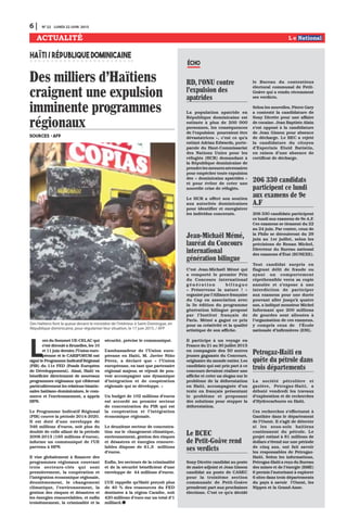 6 | N0
22 LUNDI 22 JUIN 2015
ACTUALITÉ
ÉCHO
RD, l'ONU contre
l'expulsion des
apatrides
La population apatride en
République dominicaine est
estimée à plus de 200 000
personnes, les conséquences
de l’expulsion pourraient être
dévastatrices », c’est ce qu’a
estimé Adrian Edwards, porte-
parole du Haut-Commissariat
des Nations Unies pour les
réfugiés (HCR) demandant à
la République dominicaine de
prendrelesmesuresnécessaires
pour empêcher toute expulsion
des « dominicains apatrides »
et pour éviter de créer une
nouvelle crise de réfugiés.
Le HCR a offert son soutien
aux autorités dominicaines
pour identifier et enregistrer
les individus concernés.
Jean-Michaël Mémé,
lauréat du Concours
international
génération bilingue
C’est Jean-Michaël Mémé qui
a remporté le premier Prix
du Concours international
génération bilingue
« Préservons la nature ! »
organisé par l’Alliance française
du Cap en association avec
la 3e édition du programme
génération bilingue proposé
par l’Institut français de
Paris. Mémé a gagné ce prix
pour sa créativité et la qualité
artistique de son affiche.
Il participe à un voyage en
France du 21 au 30 juillet 2015
en compagnie des 50 autres
jeunes gagnants du Concours,
originaire du monde entier. Les
candidats qui ont pris part à ce
concours devaient réaliser une
affiche et créer un slogan sur le
problème de la déforestation
en Haïti, accompagnée d’un
texte en français présentant
le problème et proposant
des solutions pour stopper la
déforestation.
Le BCEC
de Petit-Goâve rend
ses verdicts
Sony Dicette candidat au poste
de maire adjoint et Jean Gisson
candidat au poste de CASEC
pour la troisième section
communale de Petit-Goâve
prendront part aux prochaines
élections. C’est ce qu’a décidé
le Bureau du contentieux
électoral communal de Petit-
Goâve qui a rendu récemment
ses verdicts.
Selon les nouvelles, Pierre Gary
a contesté la candidature de
Sony Dicette pour une affaire
de cocaïne. Jean Baptiste Alain
s’est opposé à la candidature
de Jean Gisson pour absence
de décharge. Le BEC a rejeté
la candidature du citoyen
d’Esperinis Eluid Batistin,
en raison d’une absence de
certificat de décharge.
206 330 candidats
participent ce lundi
aux examens de 9e
A.F
206 330 candidats participent
ce lundi aux examens de 9e A.F.
Ces examens se tiennent du 22
au 24 juin. Par contre, ceux de
la Philo se dérouleront du 29
juin au 1er juillet, selon les
précisions de Renan Michel,
Directeur du Bureau national
des examens d’État (BUNEXE).
Tout candidat surpris en
flagrant délit de fraude ou
ayant un comportement
répréhensible verra sa copie
annulée et s’expose à une
interdiction de participer
aux examens pour une durée
pouvant aller jusqu’à quatre
ans, a indiqué monsieur Michel
Informant que 200 millions
de gourdes sont allouées à
l’organisation de ces examens,
y compris ceux de l’École
nationale d’infirmières (ENI).
Petrogaz-Haïti en
quête du pétrole dans
trois départements
La société pétrolière et
gazière, Petrogaz-Haïti, a
débuté vendredi les travaux
d’exploration et de recherches
d’Hydrocarbures en Haïti.
Ces recherches s’effectuent à
Ganthier dans le département
de l’Ouest. Il s’agit de détecter
si les sous-sols haïtiens
contiennent du pétrole. Le
projet estimé à 81 millions de
dollars s’étend sur une période
de cinq ans, ont fait savoir
les responsables de Petrogaz-
Haïti. Selon les informations,
Petrogaz-Haïti a reçu du Bureau
des mines et de l’énergie (BME)
6 permis l’autorisant à explorer
6 sites dans trois départements
du pays à savoir l’Ouest, les
Nippes et la Grand-Anse.
L
ors du Sommet UE-CELAC qui
s’est déroulé à Bruxelles, les 10
et 11 juin dernier, l’Union euro-
péenne et le CARIFORUM ont
signé le Programme Indicatif Régional
(PIR) du 11e FED (Fonds Européen
de Développement). Ainsi, Haïti va
bénéficier directement de nouveaux
programmes régionaux qui cibleront
particulièrement les relations binatio-
nales haïtiano-dominicaines, le com-
merce et l’environnement, a appris
HPN.
Le Programme Indicatif Régional
(PIR) couvre la période 2014-2020.
Il est doté d’une enveloppe de
346 millions d’euros, soit plus du
double de celle allant de la période
2008-2013 (165 millions d’euros),
informe un communiqué de l’UE
parvenu à HPN.
Il vise globalement à financer des
programmes régionaux couvrant
trois secteurs-clés qui sont
premièrement, la coopération et
l’intégration économique régionale,
deuxièmement, le changement
climatique, l’environnement, la
gestion des risques et désastres et
les énergies renouvelables, et enfin
troisièmement, la criminalité et la
sécurité, précise le communiqué.
L’ambassadeur de l’Union euro-
péenne en Haïti, M. Javier Niño
Pérez, a déclaré que « l’Union
européenne, en tant que partenaire
régional majeur, se réjouit de pou-
voir accompagner une dynamique
d’intégration et de coopération
régionale qui se développe. »
Un budget de 102 millions d’euros
est accordé au premier secteur
de concentration du PIR qui est
la coopération et l’intégration
économique régionale.
Le deuxième secteur de concentra-
tion sur le changement climatique,
environnement, gestion des risques
et désastres et énergies renouve-
lables dispose de 61,5 millions
d’euros.
Enfin, les secteurs de la criminalité
et de la sécurité bénéficient d’une
enveloppe de 44 millions d’euros.
L’UE rappelle qu’Haïti perçoit plus
de 40 % des ressources du FED
destinées à la région Caraïbe, soit
420 millions d’euro sur un total d’1
milliard.
HAÏTI/RÉPUBLIQUEDOMINICAINE
Des milliers d'Haïtiens
craignent une expulsion
imminente programmes
régionaux
Sources : AFP
Des Haïtiens font la queue devant le ministère de l’Intérieur à Saint-Domingue, en
République dominicaine, pour régulariser leur situation, le 17 juin 2015. / AFP
 