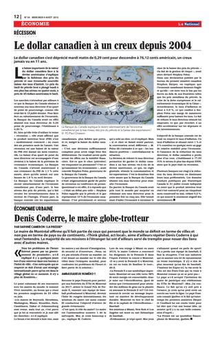 L
abaisseimportantedelavaleur
du dollar canadien face à la
devise américaine s’explique
par la faiblesse des prix du
pétrole et une éventuelle nouvelle
baisse des taux d’intérêt. Le prix du
baril de pétrole brut a plongé lundi à
son plus bas niveau en quatre mois, à
près de 45 dollars américains le baril.
Les marchés s’attendent par ailleurs à
ce que la Banque du Canada abaisse à
nouveau son taux directeur d’un quart
de point de pourcentage, comme elle
avait fait le 15 juillet dernier. Pour faire
face au ralentissement de l’économie,
la Banque du Canada avait en effet
abaissé son taux directeur de 0,25
point de pourcentage, l’établissant à
0,50 %.
Et, bien qu’elle évite d’utiliser le terme
« récession », elle avait affirmé que
le produit intérieur brut (PIB) s’est
« modestement contracté » au cours
des six premiers mois de l’année. Une
récession est une baisse de la valeur
du PIB réel durant six mois consécu-
tifs. La baisse d’un quart de point du
taux directeur est accompagnée d’une
révision à la baisse de la prévision de
croissance économique. La Banque
du Canada s’attend maintenant à
une croissance du PIB de 1,1 % cette
année, alors qu’elle misait sur une
hausse de 1,9 % en avril dernier.
La Banque du Canada explique le
récent ralentissement de l’économie
canadienne par, d’une part, le bas
niveau des prix du pétrole, qui a fait
reculer les investissements dans le
secteur de l’énergie. D’autre part, la
banque centrale cite les exportations
canadiennes, plus faibles que prévu,
et ce, malgré la baisse du dollar cana-
dien.
« C’est une décision suffisamment
complexe pour avoir exigé bien des
délibérations. On voudrait savoir quels
seront les effets sur la stabilité finan-
cière. Est-ce que le choc [pétrolier]
est temporaire ou permanent? C’est ce
qu’examinent les économistes », avait
concédé Stephen Poloz, gouverneur de
la Banque du Canada.
Le gouverneur de la Banque du Canada
s’était soigneusement gardé de parler
de récession en conférence de presse.
Questionné à cet effet, il a répondu que
« c’était un débat peu utile ». Stephen
Poloz rappelle que le pétrole et le gaz
représentent 10 % de l’économie cana-
dienne. C’est précisément ce secteur
qui a subi un choc, a-t-il expliqué. Mais
« si ce choc se faisait sentir partout,
la conversation serait différente ». M.
Poloz dit s’attendre à ce que « les ten-
dances positives » contrebalancent la
situation.
La décision de réduire le taux directeur
permettra de garder le dollar cana-
dien à un bas niveau vis-à-vis de la
devise américaine, ce qui, en règle
générale, stimule la consommation et
les exportations. C’est la deuxième fois
cette année que la Banque du Canada
abaisse son taux directeur pour stim-
uler l’économie.
En janvier, la Banque du Canada avait
pris tout le monde par surprise en
réduisant son taux directeur pour la
première fois en cinq ans. Elle tentait
ainsi d’aider l’économie à encaisser le
choc de la baisse des prix du pétrole. «
On fait de la gestion de risque », avait
alors déclaré Stephen Poloz.
Dans une déclaration publiée par le
bureau du premier ministre canadien
Stephen Harper, on explique que
l’économie canadienne demeure fragile
et qu’elle « est tirée vers le bas par les
forces au-delà de nos frontières telles
que les prix mondiaux du pétrole, la
crise de la dette européenne et le ral-
entissement économique de la Chine ».
Actuellement, le taux d’inflation se
situe à 0,9 %, ce qui confère à Ste-
phen Poloz une marge de manœuvre
suffisante pour baisser les taux. Le fait
de réduire le taux directeur stimule les
emprunts, ce qui, par ricochet, a un
effet accélérateur sur les dépenses et
les investissements.
L’objectif de la banque centrale est de
tenir en respect le taux d’inflation. Un
taux d’inflation se situant entre 1 % et
3 % constitue en quelque sorte un gage
de relative stabilité pour l’économie.
À l’annonce de la réduction du taux
directeur, le dollar canadien a perdu
plus d’un cent, s’établissant à 77,53
¢US, le niveau le plus bas depuis 2009,
alors que le pays était en récession.
Plusieurs banques ont réagi à la réduc-
tion du taux directeur en diminuant
leurs taux préférentiels. Les données
rendues publiques par Statistique
Canada le 31 juillet écoulé indiquent
en outre que le produit intérieur brut
réel s’est contracté pour un cinquième
mois consécutif en mai, cédant 0,2 %,
ce qui nourrit le sentiment négatif des
investisseurs.
12 | N0
54 MERCREDI 5 AOÛT 2015
RÉCESSION
Le dollar canadien s’est déprécié mardi matin de 0,29 cent pour descendre à 76,12 cents américain, un creux
jamais vu en 11 ans.
ÉCONOMIE
Le dollar canadien à un creux depuis 2004
La Banque du Canada explique le récent ralentissement de l’économie
canadienne par le bas niveau des prix du pétrole et la baisse des exportations |
© PC/Paul Chiasson
ÉCONOMIEURBAINE
Denis Coderre, le maire globe-trotteur
Par Daphné Cameron | La Presse*
«
Tous les problèmes de l’heure
doivent passer par un gouver-
nement de proximité», a-t-il
expliqué il y a quelques jours
lors d’une entrevue dans son bureau à
l’hôtel de ville. «Une métropole qui se
respecte se doit d’avoir une stratégie
internationale parce qu’on est dans le
village global en ce moment. Il n’y a
plus de frontières.»
Le point culminant de ses rencontres
avec les maires du monde: le sommet
Vivre ensemble, un forum qui a réuni
les premiers magistrats de 23 villes
en juin.
«Les maires de Beyrouth, Hiroshima,
Washington, Miami, Bruxelles, Paris,
Casablanca, Dakar et Johannesburg
sont venus, mais tout ça, c’est parce
que je les ai rencontrés et je suis allé
les chercher», a-t-il expliqué.
Le forum s’est déroulé à huis clos, mais
les maires y ont discuté d’immigration,
de sécurité et d’ouverture. «Nous, on
n’a pas attendu d’avoir un mandat: on
s’est donné un mandat sur le rôle des
villes dans l’échiquier mondial, pour
confronter les problèmes de l’heure et
faire partie de la solution.»
Ambassadeur numéro 1
Recruter le pape François pour partici-
per aux festivités du 375e de Montréal
en 2017, attirer le Grand Prix de For-
mule E, ramener une équipe de base-
ball professionnel à Montréal, devenir
l’hôte de congrès internationaux: les
missions du maire ont aussi comme
fil conducteur l’objectif d’attirer de
grands événements.
«C’est quoi, le rôle du maire? Le maire
est l’ambassadeur numéro 1 de la
métropole. Moi, je crois beaucoup à
ça», explique M. Coderre.
Lors de son voyage à Miami en mars
2015, le maire Coderre a rencontré
les dirigeants de la Formule E dans
l’espoir d’attirer la course à Montréal.
«Il va y avoir la Formule E à Montréal,
on est en train de finaliser le tout»,
dit-il.
«La Formule E a une symbolique impor-
tante. Montréal est une ville verte; 98%
de notre énergie est renouvelable, donc
je mise sur l’électrification. Quoi de
mieux que l’événementiel pour attein-
dre des millions de gens sur la planète
en amenant la Formule E ici? Cet évé-
nement-là envoie un message impor-
tant en matière de développement
durable. Montréal va être le chef de
file et la capitale de l’électrification.»
Baseball
Ses missions à Miami, New York et Los
Angeles ont aussi eu une thématique
de baseball.
«Évidemment, je tripe sport. Mes yeux
s’allument quand on parle de sport!
On a perdu une équipe de baseball, il
faut la récupérer. C’est une industrie
qui va amener son lot de rayonnement
en terme touristique. Il n’y a rien de
plus mouvant qu’un fan de baseball.
T’amènes les Expos ici, tu vas avoir la
côte est des États-Unis qui va venir à
Montréal comme ça ne se peut pas.»
Le pape a-t-il accepté l’invitation du
maire de participer aux célébrations
du 375e de Montréal? «Moi, j’ai con-
fiance. Le fait qu’on s’y soit pris à
l’avance, je crois qu’on peut avoir un
succès sur toute la ligne. Le pape Fran-
çois connaît Québec et le fait qu’entre-
temps les premiers ministres Harper
et Couillard lui ont rendu visite pour
lui dire que c’est une bonne idée, ça
montre qu’il y a eu une belle commu-
nion d’esprit.»
*La Presse est un quotidien franco-
phone de Montréal, Québec.
Le maire de Montréal affirme qu’il fait partie de ceux qui pensent que le monde se définit en terme de villes et
non pas en terme de pays ou de continents. «Think global, act local», aime d’ailleurs répéter Denis Coderre à qui
veut l’entendre. La majorité de ses missions à l’étranger lui ont d’ailleurs servi de tremplin pour nouer des liens
avec d’autres maires.
 