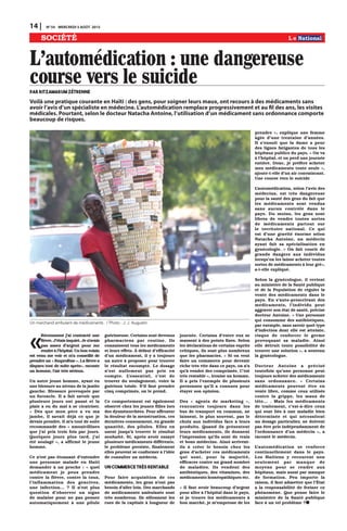 14 | N0
54 MERCREDI 5 AOÛT 2015
SOCIÉTÉ
«
Récemment j’ai contracté une
fièvre. J’étais inquiet. Je n’avais
pas assez d’argent pour me
rendre à l’hôpital. Un bon voisin
est venu me voir et m’a conseillé de
prendre un « ibuprofène ». La fièvre a
disparu tout de suite après», raconte
un homme, l’air très sérieux.
Un autre jeune homme, ayant eu
une blessure au niveau de la jambe
gauche. Blessure provoquée par
un furoncle. Il a fait savoir que
plusieurs jours ont passé et la
plaie a eu du mal à se cicatriser.
« Dès que mon père a vu ma
jambe, il savait déjà ce que je
devais prendre. Il m’a tout de suite
recommandé des « amoxicillines
que j’ai pris trois fois par jours.
Quelques jours plus tard, j’ai
été soulagé », a affirmé le jeune
homme.
Ce n’est pas étonnant d’entendre
une personne malade en Haïti
demander à un proche : « quel
médicament je peux prendre
contre la fièvre, contre la toux,
l’inflammation des gencives,
une infection… ? Il n’est plus
question d’observer un signe
de malaise pour ne pas penser
automatiquement à une pilule
guérisseuse. Certains sont devenus
pharmaciens par routine. Ils
connaissent tous les médicaments
et leurs effets. À défaut d’efficacité
d’un médicament, il y a toujours
un autre à proposer pour trouver
le résultat escompté. Le dosage
n’est nullement pas pris en
compte. L’essentiel, c’est de
trouver du soulagement, voire la
guérison totale. S’il faut prendre
cinq comprimés, on le prend.
Ce comportement est également
observé chez les jeunes filles lors
des dysménorrhées. Pour affronter
la douleur de la menstruation, ces
dernières consomment, en grande
quantité, des pilules. Elles en
usent jusqu’à trouver le résultat
souhaité. Si, après avoir essayé
plusieurs médicaments différents,
le problème persiste, finalement
elles peuvent se conformer à l’idée
de consulter un médecin.
Un commerce très rentable
Pour faire acquisition de ces
médicaments, les gens n’ont pas
besoin d’aller loin. Des marchands
de médicaments ambulants sont
très nombreux. Ils sillonnent les
rues de la capitale à longueur de
journée. Certains d’entre eux se
massent à des points fixes. Selon
les déclarations de certains esprits
critiques, ils sont plus nombreux
que les pharmacies. « Si on veut
faire un commerce pour devenir
riche très vite dans ce pays, on n’a
qu’à vendre des comprimés. C’est
très rentable », ironise un homme.
Il a pris l’exemple de plusieurs
personnes qu’il a connues pour
étayer son opinion.
Des « agents de marketing »,
rencontrés toujours dans les
bus de transport en commun, ne
laissent, le plus souvent, pas le
choix aux individus face à leurs
produits. Quand ils présentent
leurs médicaments, ils donnent
l’impression qu’ils sont de vrais
et bons médecins. Ainsi arrivent-
ils à créer le besoin chez les
gens d’acheter ces médicaments
qui sont, pour la majorité,
efficaces contre un grand nombre
de maladies. Ils vendent des
antibiotiques, des vitamines, des
médicaments homéopathiques etc.
« Il faut avoir beaucoup d’argent
pour aller à l’hôpital dans le pays,
si je trouve les médicaments à
bon marché, je m’empresse de les
prendre », explique une femme
âgée d’une trentaine d’années.
Il s’ensuit que la dame a peur
des lignes fatigantes de tous les
hôpitaux publics du pays. « On va
à l’hôpital, et on perd une journée
entière. Donc, je préfère acheter
mes médicaments toute seule »,
ajoute-t-elle d’un air convaincant.
Une course vers le suicide
L’automédication, selon l’avis des
médecins, est très dangereuse
pour la santé des gens du fait que
les médicaments sont vendus
sans aucun contrôle dans le
pays. Du moins, les gens sont
libres de vendre toutes sortes
de médicaments partout sur
le territoire national. Ce qui
est d’une gravité énorme selon
Natacha Antoine, un médecin
ayant fait sa spécialisation en
gynécologie. « On fait courir de
grands dangers aux individus
lorsqu’on les laisse acheter toutes
sortes de médicaments à leur gré»,
a-t-elle expliqué.
Selon la gynécologue, il revient
au ministère de la Santé publique
et de la Population de réguler la
vente des médicaments dans le
pays. En s’auto-prescrivant des
médicaments, l’individu peut
aggraver son état de santé, précise
docteur Antoine. « Une personne
qui consomme des antibiotiques,
par exemple, sans savoir quel type
d’infection dont elle est atteinte,
risque de renforcer le germe
provoquant sa maladie. Ainsi
elle détruit toute possibilité de
trouver une solution », a soutenu
la gynécologue.
Docteur Antoine a précisé
toutefois qu’une personne peut
toujours acheter des médicaments
sans ordonnance. « Certains
médicaments peuvent être en
vente libre, comme ceux utilisés
contre la grippe, les maux de
tête… . Mais les médicaments
de traitement, c’est-à-dire ceux
qui sont liés à une maladie bien
déterminée et qui nécessitent
un dosage particulier, ne doivent
pas être pris indépendamment de
l’ordonnance d’un médecin », a
raconté le médecin.
L’automédication se renforce
continuellement dans le pays.
Les Haïtiens y recourent non
seulement par manque de
moyens pour se rendre aux
hôpitaux, mais aussi par manque
de formation. Peu importe la
raison, il faut admettre que l’État
a la responsabilité de freiner ce
phénomène. Que pense faire le
ministère de la Santé publique
face à un tel problème ?
L'automédication : une dangereuse
course vers le suicidepar Ritzamarum ZÉTRENNE
Voilà une pratique courante en Haïti : des gens, pour soigner leurs maux, ont recours à des médicaments sans
avoir l’avis d’un spécialiste en médecine. L’automédication remplace progressivement et au fil des ans, les visites
médicales. Pourtant, selon le docteur Natacha Antoine, l’utilisation d’un médicament sans ordonnance comporte
beaucoup de risques.
Un marchand ambulant de médicaments . / Photo : J. J. Augustin
 