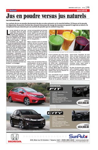 MERCREDI 5 AOÛT 2015 N0
54 | 15
SOCIÉTÉ
Jus en poudre versus jus naturelsPar Stéphanie Balmir
L
es jus naturels ne sont pas
le premier choix du grand
public. Diverses raisons, dont
la facilité de préparation, le
prix et la disponibilité, expliquent le
choix de se rabattre sur les sachets
de jus en poudre que l’on retrouve
souvent sur le marché. . « Ils sont
plus abordables par rapport aux
fruits qui sont aujourd’hui trop chers
», explique un jeune homme. Il achète
donc des sachets de poudre. Les jus
naturels ne sont pas fréquents dans
son alimentation quotidienne. «
J’en bois très rarement », a-t-il laissé
entendre. Son choix est purement
économique. Cependant, il est
conscient que seuls les jus naturels
contiennent des rations alimentaires
adéquates pour l’organisme. « Les
jus naturels ont plus de vitamines,
mais je les consomme rarement. Je
ne peux pas m’acheter des fruits tous
les jours », a-t-il souligné.
D’autres personnes interrogées ont
eu des réponses similaires. Bien
que conscientes de la composition
chimique de ces jus en poudre,
elles continuent malgré tout de les
consommer. Rien que parce que
ces jus coûtent, pour la plupart
cinq gourdes le sachet. Une
femme témoigne : « Je ne suis pas
médecin, mais je ne crois pas que
ces jus correspondent aux besoins
de notre organisme. Ils sont trop
sucrés. Mais tu ne peux pas faire
autrement. Quand tu veux boire
du jus et que tu n’as pas de grands
moyens, tu t’achètes un sachet de
jus de cinq gourdes. »
Même certaines mères de famille
utilisent des jus en poudre après
les repas de la journée. Surtout
les matins, quand il faut du jus
pour les boîtes à lunch de leurs
enfants. Les jus en poudre sont
les solutions rapides et efficaces
à tous les niveaux. Elles justifient
leur choix spécifiquement par le
fait qu’elles sont plus à même de
se procurer ces sachets de jus
qui correspondent mieux à leur
pouvoir d’achat.
Selon l’avis de Gardénia Monroe,
nutritionniste, les jus en poudre
doivent être uniquement des
alternatives, parce qu’ils n’ont
aucune valeur nutritive. « Ils
n’ont aucune valeur nutritive pour
le corps humain. » De plus, leur
utilisation à outrance peut avoir
des effets nocifs sur la sante. «Ils
doivent être des dépanneurs et
non le jus de tous les jours. Il est
mieux de boire du jus naturel»,
explique-t-elle.
Il est à préciser que cette année,
à la période estivale, les fruits
ne sont pas assez visibles sur le
marché local, selon l’observation
de certains citoyens de la zone
métropolitaine. Les marchandes
de fruits qui, ordinairement,
durant cette période de l’année,
sont présentes, sont rares à
trouver. Même dans les marchés,
les étalages de fruits que l’on peut
utiliser pour des jus naturels ne
sont pas majoritaires.
Une marchande de jus naturel
interrogée à ce sujet soutient
qu’il y a beaucoup de « grenadias»
(fruits de la passion) durant ce
mois d’août. Toutefois, ils sont
chers. Les jus de fruits sont ceux
que l’on doit consommer dans
l’idéal. Naturels et rafraîchissants,
ils contiennent des nutriments
utiles. Ils aident à combattre
certains virus, mais aussi à
prévenir certaines maladies.
De plus, ils peuvent être consom-
més à n’importe quelle heure de
la journée. Cependant, dans le
contexte haïtien, avec un faible
pouvoir d’achat, au moment où
la gourde se déprécie et avec une
agriculture de subsistance, les
citoyens peuvent-ils s’offrir du jus
naturel tous les jours ?
Les sachets de jus en poudre deviennent de plus en plus présents sur le marché haïtien. À l’heure où la gourde
est dépréciée, le pouvoir d’achat des citoyens laisse peu de marge de manœuvre quand il s’agit de se nourrir. Ils
remplacent les jus naturels par ces sachets de poudre qui ne coûtent trop cher.
Les jus de fruits sont ceux que l’on doit consommer dans l’idéal.
 