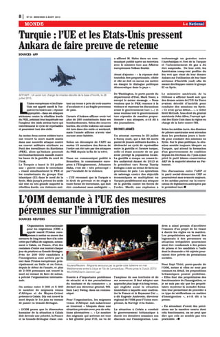 8 | N0
54 MERCREDI 5 AOÛT 2015
MONDE
L'OIM demande à l'UE des mesures
pérennes sur l'immigration
Sources : Reuters
L
’Organisation internationale
pour les migrations (OIM) a
appelé mardi l’Union euro-
péenne à mettre en œuvre des
mesures de long terme face à la crise
créée par l’afflux de migrants, notam-
ment à Calais, en France, d’où des
centaines d’entre eux tentent chaque
jour de pénétrer en Grande-Bretagne.
Près de 200 000 candidats à
l’immigration sont arrivés par la
mer dans l’Union européenne, prin-
cipalement en Italie et en Grèce,
depuis le début de l’année, et plus
de 2 000 personnes ont trouvé la
mort en tentant de faire de même,
a précisé l’organisation internatio-
nale.
On estime entre 3 000 et 5 000
le nombre de migrants venus
d’Afrique et du Moyen-Orient
présents à Calais. Dix ont trouvé la
mort depuis le 1er juin en tentant
de passer en Grande-Bretagne.
« L’OIM pense que la dimension
humaine de la situation à Calais
doit devenir une priorité, la France
et la Grande-Bretagne étant con-
frontés à d’importants problèmes
de sécurité et à des perturbations
du tourisme et du commerce », a
déclaré son directeur général, Wil-
liam Lacy Swing, dans un commu-
niqué.
Pour l’organisation, les migrants
venus d’Afrique sub-saharienne
se trouvent « bloqués dans une
situation précaire avec peu de solu-
tions alternatives ». « Le nombre
des migrants qui arrivent est tout
à fait gérable pour l’UE, au vu de
l’ampleur de son territoire et de
ses ressources. Il faut adopter une
approche plus large et à long terme,
qui englobe aussi la situation
immédiate à laquelle sont confron-
tés la France et le Royaume-Uni »,
a dit Eugenio Ambrosio, directeur
régional de l’OIM pour l’Union euro-
péenne, la Norvège et la Suisse.
La situation à Calais a conduit
le gouvernement britannique à
durcir ces dernières semaines son
discours sur l’immigration. Lon-
dres a ainsi promis d’accélérer
l’examen d’un projet de loi visant
à durcir les règles en la matière.
Les propriétaires qui louent des
logements à des personnes en
situation irrégulière pourraient
ainsi être condamnés à des peines
de prison et les candidats à l’asile
dont la demande a été rejetée pour-
raient être privés de prestations
sociales.
Pour Itayi Viriri, porte-parole de
l’OIM, même si elles ne sont pas
connues en détail, les propositions
britanniques posent problème.
« Elles font des propriétaires des
fonctionnaires de l’immigration, or
je ne suis pas sûr que les proprié-
taires reçoivent la moindre forma-
tion leur permettant de procéder à
ce type de vérifications en matière
d’immigration », a-t-il dit à la
presse.
« En attendant d’avoir des préci-
sions sur la manière exacte dont
cela fonctionnera, on ne peut que
dire que cela ne semble pas très
praticable. »
L
’Union européenne et les Etats-
Unis ont appelé mardi la Tur-
quieàs’enteniràune«réponse
appropriée » dans ses attaques
aériennes contre la rébellion kurde
du PKK, pointant leur inquiétude sur
l’ampleur des raids aériens turcs qui
entretiennent le cycle de représailles
et pourraient tuer des civils.
Au moins deux autres soldats turcs
ont trouvé la mort mardi matin
dans une nouvelle attaque contre
un convoi militaire attribuée au
Parti des travailleurs du Kurdistan
(PKK), alors qu’Ankara poursuit
ses bombardements massifs contre
les bases de la guérilla du nord de
l’Irak.
La Turquie a lancé le 24 juillet
une « guerre contre le terrorisme
» visant simultanément le PKK et
les combattants du groupe Etat
islamique (EI) dans le nord de la
Syrie. Mais jusqu’à présent les raids
ont visé en très grande majorité la
rébellion kurde, ces violences met-
tant un terme à près de trois années
d’accalmie et à un fragile processus
de paix.
L’armée d’Ankara affirme avoir tué
plus de 260 combattants dans ses
bombardements. Selon des sources
kurdes, dix civils irakiens ont aussi
été tués dans des raids ce weekend,
mais l’armée affirme n’avoir visé
aucune zone habitée.
Selon un décompte de l’AFP, au
moins 19 membres des forces de
l’ordre ont été tués par des attaques
du PKK depuis la fin de la trêve.
Dans un communiqué publié à
Bruxelles, le commissaire euro-
péen à l’Elargissement, Johannes
Hahn, s’est dit « très préoccupé »
par l’escalade de la violence.
« L’UE reconnaît que la Turquie a
le droit de prévenir et de réagir à
toute forme de terrorisme, qui doit
être condamné sans ambiguïté »,
a affirmé M. Hahn dans un com-
muniqué publié après un entretien
avec le ministre turc aux Affaires
européennes Volkan Bozkir.
Avant d’ajouter : « la réponse doit
toutefois être proportionnée, ciblée
et elle ne doit en aucun cas mettre
en danger le dialogue politique
démocratique dans le pays ».
De Washington, le porte-parole du
département d’Etat, Mark Toner, a
envoyé le même message. « Nous
voulons que le PKK renonce à la
violence et reprenne les discussions
avant le gouvernement turc (...) et
nous voulons voir le gouvernement
turc répondre de manière propor-
tionnée » aux attaques, a-t-il dit à
des journalistes.
Drones armés
Un attentat survenu le 20 juillet
à Suruç (sud), qui a fait 32 morts
parmi de jeunes militants kurdes, a
déclenché un cycle de représailles
entre la guérilla et l’armée turque,
celle-ci étant accusée de ne pas
avoir protégé la population locale.
La guérilla a rompu un cessez-le-
feu unilatéral datant de 2013 et
le président turc Recep Tayyip
Erdogan a mis un terme de facto au
processus de paix. Les opérations
de sabotage contre des objectifs
économiques se multiplient en
Turquie parallèlement aux attaques
de la guérilla contre les forces de
l’ordre. Mardi, une explosion a
endommagé un gazoduc entre
l’Azerbaïdjan et l’est de la Turquie
et l’acheminement de gaz a dû
être suspendu. De leur côté, les
Américains comp-tent profiter du
feu vert que vient de leur donner
Ankara sur l’utilisation de leur base
aérienne d’Incirlik (sud) afin de
mener des frappes contre le groupe
EI en Syrie.
Le ministère américain de la
Défense a affirmé lundi soir que
des drones armés de l’US Air Force
avaient décollé d’Incirlik pour
conduire des missions en Syrie.
« Ce n’est qu’un début... », a twitté
Brett McGurk, bras droit du général
américain John Allen, l’envoyé spé-
cial des Etats-Unis dans la région en
charge de la lutte contre l’EI.
Selon les médias turcs, des dizaines
de pilotes américains sont attendus
dans les prochains jours à Incir-
lik pour conduire des missions en
Syrie. Sur le plan politique, la situ-
ation semble toujours bloquée en
Turquie, qui attend la formation
d’un gouvernement de coalition
depuis les élections du 7 juin ayant
privé le parti islamo-conservateur
AKP de la majorité absolue au Par-
lement.
Des discussions entre l’AKP et
le parti social-démocrate CHP se
poursuivent sans avancée majeure,
et les médias parient sur la convo-
cation de législatives anticipées par
le président turc.
Turquie : l'UE et les Etats-Unis pressent
Ankara de faire preuve de retenue
Sources : AFP
AFP/AFP - Un avion turc chargé de missiles décolle de la base d’Incirlik, le 28
juillet 2015.
Reuters/Reuters - Migrants secourus par la garde-côte italienne en mer
Méditerranée entre la Libye et l’ile de Lampedusa. /Photo prise le 3 août 2015/
REUTERS/Darrin Zammit Lupi
 