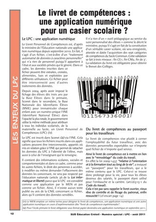 Le livret de compétences :
                                   une application numérique
                                    pour un casier scolaire ?
                    Le LPC : une application numérique                            Il n’a rien d’un «  outil pédagogique au service du
                                                                                  suivi personnalisé des élèves  » comme le décrit le
                    Le Livret Personnel de Compétences est, d’après               ministère, puisqu’il s’agit en fait de la constitution
                    le ministère de l'Éducation nationale une applica-            d’un véritable casier scolaire, où sera enregistrée,
                    tion numérique depuis septembre 2010. En fait, il             attestée et datée l’acquisition des sept catégories
                    s'agit d'un fichier, c'est-à-dire d'un  “traitement           de compétences du Socle Commun. Cette validation
                    automatisé de données à caractères personnelles”              se fait à trois niveaux  : fin CE1, fin CM2, fin de 3e.
                    qui n'a rien de personnel puisqu'il appartient à              La validation du livret est obligatoire pour obtenir
                    l'état et aux sociétés privées qui le gèrent. Dans ce         le Brevet des Collèges.
                    cadre, les données inscrites dans ce
                    fichier peuvent être extraites, croisées,
                    alimentées, lues et exploitées par
LES ENJEUX DU LPC




                    différents utilisateurs. Ce fichier peut
                    être interconnecté avec d'autres
                    traitements des données.
                    Depuis 2004, après avoir imposé le
                    fichage des élèves dès trois ans par
                    la Base Elèves dans le primaire,
                    Sconet dans le secondaire, la Base
                    Nationale des Identifiants Élèves
                    (BNIE) pour immatriculer chaque
                    enfant avec un numéro unique l'INE
                    (Identifiant National Élève) dans
                    l'opacité la plus totale, le gouvernement
                    utilise la même méthode pour attribuer
                    à tous les individus scolarisés, de la
                    maternelle au lycée, un Livret Personnel de                   Du livret de compétences au passeport
                    Compétences (LPC) (1).                                        pour les travailleurs
                    Le LPC est inscrit dans Sconet (2) via l’INE. Cela            Le livret de compétences vise plutôt à cerner
                    signifie que tous les fichiers inscrits dans ces appli-       l’employabilité du futur travailleur, avec des
                    cations peuvent être interconnectés, appariés où              données personnelles exportables sur n’importe
                    mis en relation grâce à l'INE qui permet de rattacher         quel fichier de n’importe quel service.
                    les données du LPC à l'identité de l'élève, mais
                    aussi à celui de l'enseignant qui le renseigne.               Ainsi le livret de compétence est à mettre en lien
                                                                                  avec le “remodelage” du code du travail.
                    Il contient des informations scolaires, sociales et           En effet la loi 2009-1437 “relative à l’orientation
                    comportementales et dans ce cadre, comme pour                 et à la formation tout au long de la vie”, a instauré
                    les autres fichiers, le droit des personnes à accéder,        un “passeport” pour les travailleurs, qui a le
                    à modifier ou même demander l’effacement des                  même contenu que le LPC. Celui-ci se trouve
                    données les concernant, ne sera pas respecté par              donc prolongé pour la vie, pour tous les élèves
                    l’éducation nationale (article 36 de la Loi infor-            devenus des salariés, le passeport étant utilisé
                    matique et liberté) parce que le LPC est considéré            pour l’embauche et la carrière. (art.L6315-1 du
                    comme une application par le MEN et pas                       Code du travail).
                    comme un fichier. Ainsi, il n'existe aucun texte              Cela n'est pas sans rappeler le livret ouvrier, vieux
                    publié ou avis de la CNIL concernant ce fichier,              rêve de contrôle et de flicage du patronat, enfin
                    alors qu'il contient des données sensibles.                   ressuscité  ! (cf encart page 14)
                    (1) Le MEN emploie un même terme pour désigner le livret de compétences, son application numérique et une autre
                    application numérique en cours d'expérimentation dite “livret de compétences expérimentales”.
                    (2) Pour l'école primaire le livret obligatoire sous format papier deviendra une application numérique en septembre 2011.

12                                                                SUD Éducation Créteil - Numéro spécial : LPC - août 2011
 