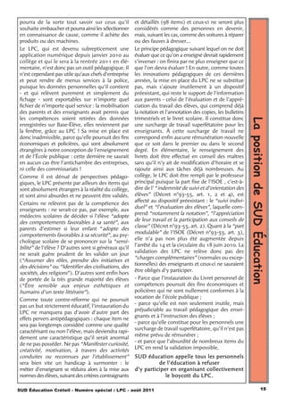 pourra de la sorte tout savoir sur ceux qu’il           et détaillés (98 items) et ceux-ci ne seront plus
souhaite embaucher et pourra ainsi les sélectionner     considérés comme des personnes en devenir,
en connaissance de cause, comme il achète des           mais, suivant les cas, comme des voitures à réparer
produits ou des machines.                               ou des fauves à dresser...
Le LPC, qui est devenu subrepticement une               Le principe pédagogique suivant lequel on ne doit
application numérique depuis janvier 2010 au            évaluer que ce qu’on a enseigné devrait rapidement
collège et qui le sera à la rentrée 2011 en élé-        s’inverser : on finira par ne plus enseigner que ce
mentaire, n’est donc pas un outil pédagogique. Il       que l’on devra évaluer ! En outre, comme toutes
n’est cependant pas utile qu’aux chefs d’entreprise     les innovations pédagogiques de ces dernières
et peut rendre de menus services à la police,           années, la mise en place du LPC ne se substitue
puisque les données personnelles qu’il contient         pas, mais s’ajoute inutilement à un dispositif
- et qui relèvent purement et simplement du             préexistant, qui reste le support de l’information
fichage - sont exportables sur n’importe quel           aux parents - celui de l’évaluation et de l’appré-
fichier de n’importe quel service : la mobilisation     ciation du travail des élèves, qui comprend déjà
des parents et des enseignants avait permis que         la notation et l’annotation des copies, les bulletins
les compétences soient retirées des données             trimestriels et le livret scolaire. Il constitue donc




                                                                                                                La position de SUD Éducation
enregistrées sur Base-Élève, elles reviennent par       une surcharge de travail superfétatoire pour les
la fenêtre, grâce au LPC ! Sa mise en place est         enseignants. À cette surcharge de travail ne
donc inadmissible, parce qu’elle poursuit des fins      correspond enfin aucune rémunération nouvelle
économiques et policières, qui sont absolument          que ce soit dans le premier ou dans le second
étrangères à notre conception de l’enseignement         degré. En élémentaire, le renseignement des
et de l’École publique : cette dernière ne saurait      livrets doit être effectué en conseil des maîtres
en aucun cas être l’antichambre des entreprises,        sans qu’il n’y ait de modification d’horaire et se
ni celle des commissariats !                            rajoute ainsi aux tâches déjà nombreuses. Au
Comme il est dénué de perspectives pédago-              collège, le LPC doit être rempli par le professeur
giques, le LPC présente par ailleurs des items qui      principal puisque la part fixe de l’ISOE , c’est-à-
sont absolument étrangers à la réalité du collège,      dire de l’ “indemnité de suivi et d’orientation des
et sont ainsi absurdes et ne peuvent être validés.      élèves” (Décret n°93-55, art. 1, 2 et 4), est
                                                        affecté au dispositif préexistant : le “suivi indivi-
Certains ne relèvent pas de la compétence des
                                                        duel” et “l’évaluation des élèves”, laquelle com-
enseignants : ne serait-ce pas, par exemple, aux
                                                        prend “notamment la notation”, “l’appréciation
médecins scolaires de décider si l’élève “adopte
                                                        de leur travail et la participation aux conseils de
des comportements favorables à sa santé”, aux
                                                        classe” (Décret n°93-55, art. 2). Quant à la “part
parents d’estimer si leur enfant “adopte des
                                                        modulable” de l’ISOE (Décret n°93-55, art. 3),
comportements favorables à sa sécurité”, au psy-
                                                        elle n’a pas non plus été augmentée depuis
chologue scolaire de se prononcer sur la “sensi-
                                                        l’arrêté du 14 et la circulaire du 18 juin 2010. La
bilité” de l’élève ? D’autres sont si généraux qu’il
                                                        validation des LPC ne relève donc pas des
ne serait guère prudent de les valider un jour
                                                        “charges complémentaires” (normales ou excep-
(“Assumer des rôles, prendre des initiatives et
                                                        tionnelles) des enseignants et ceux-ci ne sauraient
des décisions” ou “Identifier des civilisations, des
                                                        être obligés d’y participer.
sociétés, des religions”). D’autres sont enfin hors
de portée de la très grande majorité des élèves         - Parce que l’instauration du Livret personnel de
(“Être sensible aux enjeux esthétiques et               compétences poursuit des fins économiques et
humains d’un texte littéraire”).                        policières qui ne sont nullement conformes à la
                                                        vocation de l’école publique ;
Comme toute contre-réforme qui ne poursuit
                                                        - parce qu’elle est non seulement inutile, mais
pas un but strictement éducatif, l’instauration du
                                                        préjudiciable au travail pédagogique des ensei-
LPC ne manquera pas d’avoir d’autre part des
                                                        gnants et à l’instruction des élèves ;
effets pervers antipédagogiques : chaque item ne
                                                        - parce qu’elle constitue pour les personnels une
sera pas longtemps considéré comme une qualité
                                                        surcharge de travail superfétatoire, qu’il n’est pas
caractérisant ou non l’élève, mais deviendra rapi-
                                                        même prévu de rémunérer ;
dement une caractéristique qu’il serait anormal
                                                        - et parce que l’absurdité de nombreux items du
de ne pas posséder. Ne pas “Manifester curiosité,
                                                        LPC en rend la validation impossible,
créativité, motivation, à travers des activités
conduites ou reconnues par l’établissement”             SUD éducation appelle tous les personnels
sera bien vite un handicap à surmonter : le                       de l’éducation à refuser
métier d’enseignant se réduira alors à la mise aux      d’y participer en organisant collectivement
normes des élèves, suivant des critères contraignants                le boycott du LPC.

SUD Éducation Créteil - Numéro spécial : LPC - août 2011                                                                        15
 
