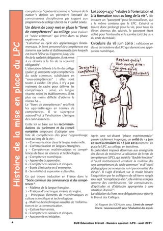compétences" (présenté comme le "ciment de la         Loi 2009-1437 "relative à l’orientation et
                                      nation") définit un périmètre limitatif de            à la formation tout au long de la vie". Elle
                                      connaissances disciplinaires par rapport aux          instaure un "passeport" pour les travailleurs, qui
                                      programmes de collège (décret du 11 juillet 2006).    a le même contenu que le LPC. Celui-ci se
                                      Un décret de 2007 met en place le "livret             trouve donc prolongé pour la vie, pour tous les
                                      de compétences" au collège pour évaluer               élèves devenus des salariés, le passeport étant
                                                                                            utilisé pour l’embauche et la carrière (art.L6315-1
                                      ce "socle commun" qui entre dans sa phase
                                                                                            du code du travail).
                                      expérimentale.
                                      "Constitué au cycle des apprentissages fonda-         Circulaire du 18 juin 2010 : validation en
Histoire de la mise en place du LPC


                                      mentaux, le livret personnel de compétences est       classe de troisième du LPC qui devient une appli-
                                      transmis aux écoles et établissements dans lesquels   cation numérique.
                                      est inscrit l'élève ou l'apprenti jusqu'à la
                                      fin de la scolarité obligatoire. Il est remis
                                      à ce dernier à la fin de la scolarité
                                      obligatoire".
                                      L'attestation délivrée à la fin du collège
                                      (palier 3) comporte sept compétences
                                      du socle commun, subdivisées en
                                      "sous-compétences" : elles sont
                                      toutes à valider. De plus, il n'y a pas
                                      vraiment de cadre pour délivrer les
                                      compétences : ainsi, en langue
                                      vivante, selon les établissements, il est
                                      plus ou moins difficile d'obtenir le
                                      niveau A2…
                                      Le "livret de compétences" redéfinit
                                      les apprentissages en termes de
                                      compétences. Il se superpose
                                      aujourd'hui à l'évaluation classique
                                      des connaissances.
                                      Cette loi se base sur les recomman-
                                      dations du parlement et du conseil
                                      européen proposant d'adopter une
                                      liste de compétences clés pour l'apprentissage        Après une soi-disant "phase expérimentale"
                                      tout au long de la vie :                              passée totalement inaperçue, un arrêté du 14 juin
                                      1 - Communication dans la langue maternelle.          2010 et la circulaire du 18 juin 2010 mettent en
                                      2 - Communication en langues étrangères.              place le LPC au collège, en troisième.
                                      3 - Compétences mathématiques et compé-               Ils prétendent imposer désormais aux enseignants
                                      tences de base en sciences et technologies.           des classes de troisième la validation de livrets de
                                      4 - Compétence numérique.                             compétences (LPC), qui aurait la "double fonction"
                                      5 - Apprendre à apprendre.                            d’"outil institutionnel attestant la maîtrise des
                                      6 - Compétences sociales et civiques.                 sept compétences du socle commun" et d’"outil
                                      7 - Esprit d'initiative et d'entreprise.              pédagogique au service du suivi personnalisé des
                                      8 - Sensibilité et expression culturelles.            élèves". Il s’agit d’évaluer sur le mode binaire
                                      Ce qui trouve traduction en France dans le            l’acquisition par les collégiens de 98 items rangés
                                      "Socle commun des connaissances et des compé-         sous sept "compétences-clés", elle-mêmes conçues
                                      tences" :                                             comme des combinaisons "de connaissances,
                                      1 - Maîtrise de la langue française.                  d’aptitudes et d’attitudes appropriées à une
                                      2 - Pratique d'une langue vivante étrangère.          situation donnée".
                                      3 - Principaux éléments de mathématiques et           La validation du livret sera obligatoire pour obtenir
                                      culture scientifique et technologique.                le Brevet des Collèges.
                                      4 - Maîtrise des techniques usuelles de l'informa-
                                      tion et de la communication.                             (1) Rapport des IGEN juin 2007, Livrets de compé-
                                                                                               tences : nouveaux outils pour l'évaluation des acquis.
                                      5 - Culture humaniste.
                                      6 - Compétences sociales et civiques.
                                      7 - Autonomie et initiative.
   4                                                                         SUD Éducation Créteil - Numéro spécial : LPC - août 2011
 