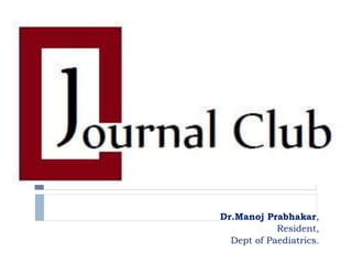 Dr.Manoj Prabhakar,
Resident,
Dept of Paediatrics.
 