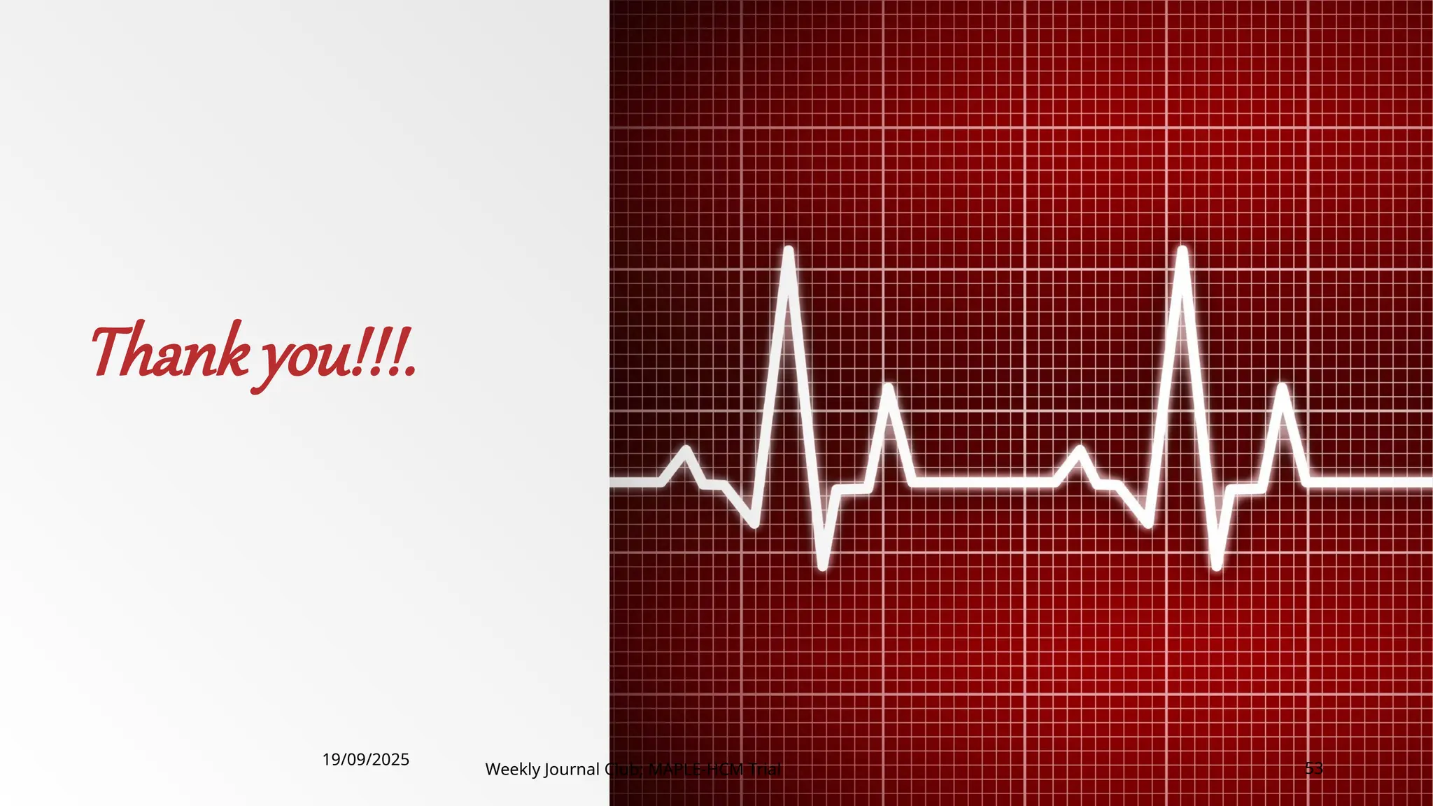 Thank you!!!.
19/09/2025
Weekly Journal Club; MAPLE-HCM Trial 53
 