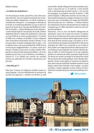 Balladur­Sarkozy.
« Le visiteur du vendredi soir »
Un climat toujours tendu aujourd’hui, mais côté socia­
liste ce e fois. Une crise gouvernementale qui ne per­
turbe pas Bas en Marguerite, lui­même employé au
ministère des Transports. « La campagne se déroule sur
le terrain, je ne prête pas a en on à ce qui se dit ou se
passe à ce niveau­là, je m’occupe des Meldois et en prio­
rité de l’emploi », répond Marguerite avant d’ajouter :
« Jean­François Copé ne s’occupe plus de sa ville. Certains
l’appellent même le “visiteur du vendredi soir”. Vous avez
vu ce qu’il fait de sa réserve parlementaire ? Il a donné
35 000 euros à Meaux et 60 000 à l’Union na onale
inter­universitaire (associa on classée à droite). Il s’en
sert pour faire sa propre campagne dans le pays. » Car
le député­maire, mais aussi président de l’UMP et de la
communauté d'aggloméra on, n’a jamais caché qu’il
pensait à l’Elysée, et pas qu’en se rasant. Bas en Mar­
guerite se refuse à toute esquisse d’ambi on. « Je ne me
proje e pas du tout, ce qui m’intéresse, c’est Meaux »,
évacue­t­il. Il ne compte pas cumuler les mandats
comme son adversaire et il est bien trop tôt pour voir
plus loin.
« Vous êtes qui ? »
Mais pour l’instant, les habitants semblent acquis au
camp Copéiste. « On est à 99% derrière lui, personne ne
connaît son opposant », martèle une femme au café

Jeanne d’Arc. Bas en Marguerite essuiera d’ailleurs plu­
sieurs « Vous êtes qui ? » ce ma n­là. « C’est normal,
mais on fait beaucoup de porte à porte ! » Sur son site
de campagne, un compteur annonce, ﬁn février : 3 700
portes frappées, 2 200 portes ouvertes. De son côté, sur
www.copemeauxpourtous (slogan évocateur), le maire
joue aussi avec sa calcule e et se targue de 4 850 Mel­
dois rencontrés par ses « binômes ». L’Ins tut na onal
de l’audiovisuel conserve précieusement les images du
chiraquien qui, en 1995, arpentait lui­même les rues val­
lonnées de Meaux.
Désormais, c’est au tour de Bas en Marguerite de
déambuler autour de la place du marché. Au détour
d’une de ses nombreuses discussions avec les habitants,
Bas en Marguerite croisera même Ange Anziani, ancien
bras­droit de Jean­François Copé. C’est grâce à cet an­
cien entraîneur de l’équipe de football de la ville que le
président de l’UMP a pu s’implanter à son arrivée et
faire oublier son image de parachuté. Mais lorsque l’an­
cien footeux a voulu apporter son sou en à Nicolas Sar­
kozy en 2007, le maire chiraquien ne l’a pas supporté,
gardant en mémoire de vieilles querelles. Ange Anziani
est évincé du conseil municipal et vit désormais re ré
des tourments du monde poli que. Face à Bas en Mar­
guerite, l’ancien maire garde en mémoire ses déboires
avec Jean­François Copé dont l’ambi on juvénile n’a pas
disparu. Après avoir souhaité « bon courage » au jeune
socialiste, il repart, bague e au bras. Meaux est déci­
dément le tremplin des jeunes lions de la poli que fran­
çaise.
@VincentMnv

15 - M Le journal - mars 2014

 
