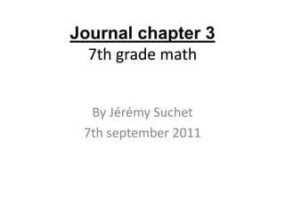 Journal chapter 37th grade math By Jérémy Suchet  7th september 2011 