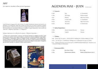 ART
Les œuvres insolites d’un artiste lyonnais.
Lionel Stocard est originaire de la ville de Nancy. Il a étudié l’architecture intérieure ainsi que les arts
plastiques, il est aujourd’hui réputé dans la région lyonnaise pour ses œuvres originales et quelque
peu excentriques. Le Bureau des Arts de l’ECE a eu l’opportunité d’assister à l’un de ses vernissages au
SPA Sensation de Soi à proximité de Bellecour. Le sculpteur a exposé notamment à cette occasion ses
collections « Téléphones Importables » et « Baignoires ».
Quelques explications sur sa collection de sculptures « Téléphones Importables » :
« À l’heure de la communication à outrance, de l’invasion planétaire du téléphone portable, Lionel
Stocard invite à repenser notre rapport à l’objet et sa fonction en créant des téléphones «importables».
Ces machines à communiquer, peintes ou sculptées, lourdes, encombrantes et peu pratiques fonc-
tionnent réellement. Les Importables sont des objets rares dans un monde envahi par la technologie.
Du téléphone fixe ils gardent l’électronique, pour le reste ils nous obligent à ne pas quitter l’imaginaire
qui nous aide à anticiper et à réfléchir en dehors du prêt à penser. »
16
AGENDA MAI - JUIN Par Karim Jennane
	Concerts :
21 Mai		 Tyga					 Le Transbordeur
31 Mai			 Seth Gueko		 Ninkasi Gerland
3 Juin				 Rihanna Halle Tony Garnier
14 Juin			 Crystal Castles		 Le Transbordeur
18 Juin			 Alicia Keys		 Halle Tony Garnier
24 Juin			 The Sword		 Le Transbordeur
	Salons/Expositions :
14 Mai	 Journée Antiquité/Brocante Eurexpo
28 Mai			 Capurba					 Eurexpo
	Cinéma :
1 Mai - Jurassic Park 3D (reprise) - AVENTURE de S. Spielberg avec S.Neill,J.Goldblum et L.Dern
– Very Bad Trip 3 – COMEDIE de T.Philipps avec Z.Galifianakis ,B.Cooper et E.Helms
– Femmes au bout de la crise de nerfs (reprise)-COMEDIE DRAMATIQUE de P . Almodovar, avec
J.Serrano,R.De Palma et G.Montesinos
	Evénements BDA :
21 Mai 2eme Quizz Culture Bar Le Logo
22 Mai Représentation théâtrale Théâtre de l’étoile Royale (Lyon I)
t	
17
21 Mai 2eme Quizz Culture Bar Le Logo
22 Mai Représentation théâtrale Théâtre de l’étoile Royale (Lyon I)
29 Mai
6 Juin
 