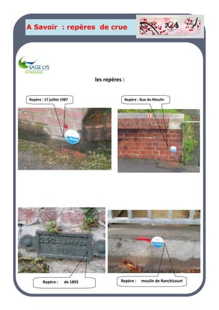 LA PAGE SANTE
A Savoir : repères de crue
les repères :
Repère : Rue du Moulin
Repère : moulin de Ranchicourt
Repère : de 1891
Repère : 17 juillet 1987


 