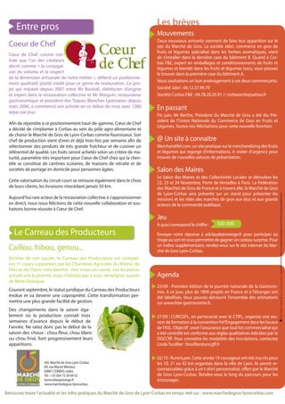 Entre pros                                                              Les brèves
                                                                              Mouvements
                                                                              Deux nouveaux arrivants viennent de faire leur apparition sur le
  Coeur de Chef
  Cœur de Chef, cuisine cen-                          Cœur                    site du Marché de Gros. La société Jabri, commerce en gros de
                                                                              fruits et légumes spécialisé dans les herbes aromatiques, vient


                                                      de Chef
                                                                              de s’installer dans la dernière case du bâtiment B. Quand à Cor-
  trale que l’un des créateurs
                                                                              bas F&E, expert en emballages et conditionnements de fruits et
  décrit comme « la conjugai-                                                 légumes et bientôt dans les fruits et légumes turcs, vous pouvez
  son du volume et le respect                                                 le trouver dans la première case du bâtiment A.
  de la dimension artisanale de notre métier », défend un positionne-
                                                                              Nous souhaitons un bon aménagement à ces deux commerçants.
  ment qualitatif, plutôt inédit pour ce genre de restauration. Ce pro-
  jet qui mijotait depuis 2007 entre Mr Bouhali, diététicien d’origine        Société Jabri : 06.12.37.99.70
  et expert dans la restauration collective et Mr Marguin, restaurateur       Société Corbas F&E : 04.78.20.25.91 // corbasemb@yahoo.fr
  gastronomique et président des Toques Blanches Lyonnaises depuis
  mars 2006, a commencé son activité en ce début de mois avec 1280            En passant
  repas par jour.
                                                                              Fin juin, Mr Berthe, Président du Marché de Gros a été élu Pré-
                                                                              sident de l’Union Nationale du Commerce de Gros en Fruits et
  Afin de répondre à ce positionnement haut-de-gamme, Cœur de Chef
                                                                              Légumes. Toutes nos félicitations pour cette nouvelle fonction.
  a décidé de s’implanter à Corbas au sein du pôle agro-alimentaire et
  de choisir le Marché de Gros de Lyon-Corbas comme fournisseur. Son
  chef de production vient d’ores et déjà trois fois par semaine afin de      @ Un site à connaître
  sélectionner des produits de très grande fraîcheur et de cuisiner un        Merchandifel.com, un site pratique sur le merchandising des fruits
  référentiel de qualité. Les fruits seront achetés selon un critère de ma-   et légumes qui regorge d’informations. A visiter d’urgence pour
  turité, paramètre très important pour Cœur de Chef chez qui la clien-       trouver de nouvelles astuces de présentation.
  tèle se constitue de cantines scolaires, de maisons de retraite et de
  sociétés de portage en domicile pour personnes âgées.                       Salon des Maires
                                                                              Le Salon des Maires et des Collectivités Locales se déroulera les
  Cette valorisation du circuit court se retrouve également dans le choix     22, 23 et 24 Novembre, Porte de Versailles à Paris. La Fédération
  de leurs clients, les livraisons n’excédant jamais 50 km.                   des Marchés de Gros de France et à travers elle, le Marché de Gros
                                                                              de Lyon-Corbas sera présente sur un stand pour présenter les




                                                                                                                                                      Ce journal est imprimé sur un papier écologique, issu de forêts gérées durablement.
  Aujourd’hui rare acteur de la restauration collective à s’approvisionner    missions et les rôles des marchés de gros aux élus et aux grands
  en direct, nous nous félicitons de cette nouvelle collaboration et sou-     acteurs de la commande publique.
  haitons bonne réussite à Cœur de Chef.
                                                                              Jeu
                                                                              A quoi correspond le chiffre :    300 000
    Le Carreau des Producteurs                                                Envoyer votre réponse à aslclaude@orange.fr pour participer au
                                                                              tirage au sort et vous permettre de gagner un cadeau surprise. Pour
  Caillou, hibou, genou...                                                    un indice supplémentaire, rendez-vous sur le site internet du Mar-
                                                                              ché de Gros Lyon-Corbas.
  Victime de son succès, le Carreau des Producteurs est complet.
  Les 11 cases supportées par les Chambres Agricoles du Rhône, de
  l’Ain et de l’Isère vont bientôt être mises en vente. Les locataires
  actuels ont la priorité, mais n’hésitez pas à vous renseigner auprès        Agenda
  de Mme Delaigue.
                                                                              23/09 : Première édition de la journée nationale de la Gastrono-
  Courant septembre, le statut juridique du Carreau des Producteurs           mie. A ce jour, plus de 1800 projets en France et à l’étranger ont
  évolue et va devenir une copropriété. Cette transformation per-             été labellisés. Vous pouvez découvrir l’ensemble des animations
  mettra une plus grande facilité de gestion.                                 sur www.fete-gastronomie.fr.
  Des changements dans la saison éga-
  lement où la production connaît trois                                       27/09 : L’UNCGFL, en partenariat avec le CTIFL, organise une ses-
  semaines d’avance depuis le début de                                        sion de formation à la convention Fel’Engagement dans les locaux
  l’année. Ne ratez donc pas le début de la                                   de l’ASL. Objectif : avoir l’assurance que tout lot commercialisé qui
  saison des choux : chou-fleur, chou blanc                                   a été contrôlé est conforme aux règles qualitatives édictées par la
  ou chou frisé, font progressivement leurs                                   DGCCRF. Pour connaître les modalités des inscriptions, contactez
  apparitions.                                                                Linda Touillier : ltouillier@uncgfl.fr

                                                                              02/10 : RuninLyon. Cette année 19 courageux ont été inscrits pour
                     ASL Marché de Gros Lyon-Corbas                           les 10, 21 ou 42 km organisés dans la ville de Lyon. Ils seront re-
                     69, rue Marcel Mérieux
                     69961 CORBAS cedex
                                                                              connaissables grâce à un t-shirt personnalisé, offert par le Marché
                     Tel : +33 (0)4 72 50 69 53                               de Gros Lyon-Corbas. Rendez-vous le long du parcours pour les
                     lyoncorbas@orange.fr                                     encourager.
                     www.marchedegros-lyoncorbas.

Retrouvez toute l’actualité et les infos pratiques du Marché de Gros de Lyon-Corbas en temps réel sur : www.marchedegros-lyoncorbas.com
 