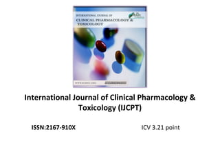 International Journal of Clinical Pharmacology &
Toxicology (IJCPT)
ISSN:2167-910X ICV 3.21 point
 