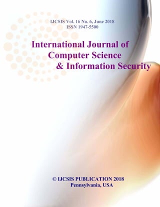 International Journal of
Computer Science
& Information Security
© IJCSIS PUBLICATION 2018
Pennsylvania, USA
IJCSIS Vol. 16 No. 6, June 2018
ISSN 1947-5500
 