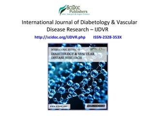 International Journal of Diabetology & Vascular
Disease Research – IJDVR
http://scidoc.org/IJDVR.php ISSN-2328-353X
 