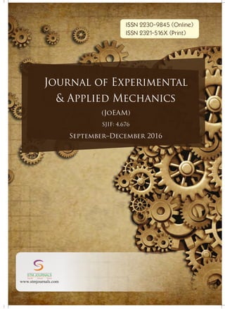 Journal of Experimental
& Applied Mechanics
(JoEAM)
September–December 2016
SJIF: 4.676
ISSN 2230-9845 (Online)
ISSN 2321-516X (Print)
www.stmjournals.com
STM JOURNALS
Scientific Technical Medical
 