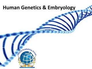 Human Genetics & Embryology
 