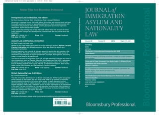 Immigration Asylum 24_2 cover.qxp:Layout 1     16/6/10   09:42   Page 1




                                                                                                                                                                                                                                   Bloomsbury Professional
                     Related Titles from Bloomsbury Professional
                                                                                                                                                            JOURNAL of
        Immigration Law and Practice, 4th edition                                                                                                           IMMIGRATION




                                                                                                       Journal of Immigration, Asylum and Nationality Law
        By David Jackson, George Warr, Julia Onslow-Cole & Joseph Middleton
        Reverting to hardback format, the fourth edition of this clear and practical book has been
        thoroughly updated by a team of specialist practitioners. It deals comprehensively with
        immigration law procedure and practice, covering European and human rights law,
                                                                                                                                                            ASYLUM AND
        deportation, asylum and onward appeals.
        In this continually evolving area of law, this fourth edition takes into account all recent
        major legislation changes and developments, relevant case law and policies since the
                                                                                                                                                            NATIONALITY
        last edition.
        ISBN: 978 1 84592 318 1
        Pub date: Dec 2008
                                              Price: £120                      Format: Hardback                                                             LAW
        Asylum Law and Practice, 2nd edition                                                                                                                Volume 24           Number 2           2010          Pages 113–224
        By Mark Symes and Peter Jorro
        Written by two of the leading authorities on the law relating to asylum, Asylum Law and                                                             EDITORIAL
        Practice, 2nd edition is a detailed exposition of the law relating to asylum and                                                                    NEWS
        international protection.                                                                                                                           ARTICLES
        Bringing together in one volume, all relevant aspects of asylum law and practice in the                                                              The Borders, Citizenship and Immigration Act 2009
        United Kingdom, this book is comprehensive enough to serve as a reliable source of                                                                   Alison Harvey
        information and analysis to all asylum practitioners. Its depth, thoroughness, and clarity
        make it a must have for all practitioners.                                                                                                          Victims of Human Trafficking in Ireland – Caught in a Legal Quagmire
        The book is focused on the position in the UK, but with reference to refugee law cases in                                                           Hilkka Becker
        other jurisdictions; such as Canada, Australia, New Zealand and the USA. It addresses
        all aspects of claiming asylum and the processing of protection claims: from the New                                                                Come and Go? How Temporary Visa Works Under US Bilateral Trade
        Asylum Model to appeals in the Upper Tribunal: Humanitarian Protection, third country                                                               Agreements with Arab Countries
        cases, Home Office policies, and the treatment of asylum seekers.                                                                                   Bashar H. Malkawi




                                                                                                       Volume 24 Number 2 2010
        ISBN: 978 1 84592 453 9              Price: £120 (approx)            Format: Hardback
        Pub Date: June 2010
                                                                                                                                                            Italy’s Treatment of Immigrants and the European Convention on
                                                                                                                                                            Human Rights: Some Recent Developments
        British Nationality Law, 3rd Edition                                                                                                                Serena Sileoni
        By Laurie Fransman QC                                                                                                                                An Introduction to the Forced Marriage (Civil Protection) Act 2007
        This title remains the definitive work on British nationality law. Written by the recognised                                                         Mehvish Chaudhry
        world authority on the subject, this is a ‘must-have’ book for all involved in nationality                                                          PRACTICE NOTES
        law and related immigration and human rights issues. In depth discussion and an
        all-encompassing range of subject areas are covered, plus expert commentary of the                                                                  CASE NOTES AND COMMENTS
        highest standard, making this a reference source of major importance for all practitioners                                                          BOOK REVIEWS
        in this field. The new third edition of this well-respected work has been fully up-dated to                                                         ILPA
        cover the extensive changes made by the British Overseas Territories Act 2002 and the
        Nationality, Immigration and Asylum Act 2002.
        ISBN: 978 1 84592 095 1                Price: £220                    Format: Hardback
        Pub Date: Dec 2010
        For further information please email customerservices@bloomsburyprofessional.com
 
