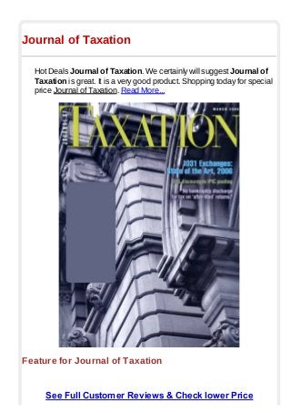 Journal of Taxation
Hot Deals Journal of Taxation. We certainly will suggest Journal of
Taxation is great. It is a very good product. Shopping today for special
price Journal of Taxation. Read More...
Feature for Journal of Taxation
See Full Customer Reviews & Check lower Price
 