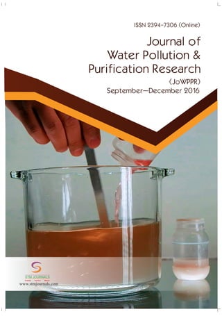 conducted
Ch Instrumentation/ /
/
Energy Science/ /
22
STM Journals invitesthepapers
from the National Conferences,
International Conferences, Seminars
conducted by Colleges, Universities,
Research Organizations etc. for
Conference Proceedings and Special
Issue.
xSpecial Issues come in Online and
Printversions.
xSTM Journals offers schemes to
publish such issues on payment and
gratis(online)basis aswell.
To g e t m o r e i n f o r m a t i o n :
stmconferences.com
Over 500 Indian and International
Subscribers.
30,000 Top Researchers, Scientists,
Authors and EditorsAll Over the World
Associated.
Editorial/ Reviewer Board Members :
.
1000
+
1,00,000 Visitors to STM Website
+
From 140 CountriesQuarterly.
+
10,000 Downloads fromSTMWebsite.+
GLOBAL READERSHIP STATISTICS
STM Journals
Empowering knowledge
Free Online Registration
ISO: 9001Certified
Journal of
Water Pollution &
Purification Research
(JoWPPR)
ISSN 2394-7306 (Online)
September–December 2016
www.stmjournals.com
STM JOURNALS
Scientific Technical Medical
 