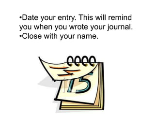 Decorateit as youwish.Set aside time everydaytowrite in yourjournal.