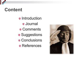 Content
Introduction
Journal
Comments
Suggestions
Conclusions
References
 