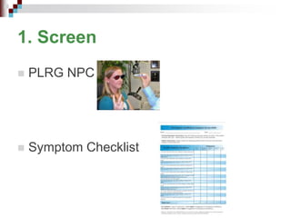 1. Screen
 PLRG NPC
 Symptom Checklist
 
