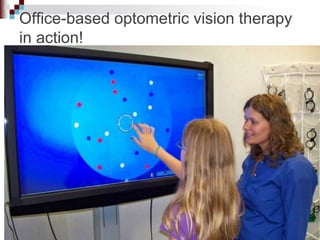 Office-based optometric vision therapy
in action!
 