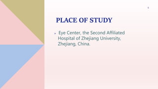 PLACE OF STUDY
 Eye Center, the Second Affiliated
Hospital of Zhejiang University,
Zhejiang, China.
5
 