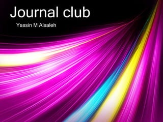 Journal club 
Yassin M Alsaleh 
 
