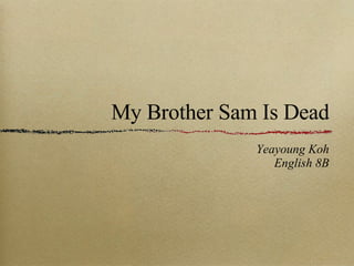 My Brother Sam Is Dead ,[object Object],[object Object]