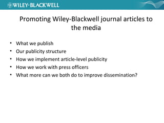 Promoting Wiley-Blackwell journal articles to the media ,[object Object],[object Object],[object Object],[object Object],[object Object]