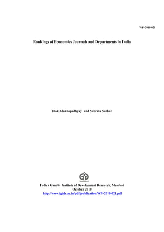 WP-2010-021

Rankings of Economics Journals and Departments in India

Tilak Mukhopadhyay and Subrata Sarkar

Indira Gandhi Institute of Development Research, Mumbai
October 2010
http://www.igidr.ac.in/pdf/publication/WP-2010-021.pdf

 