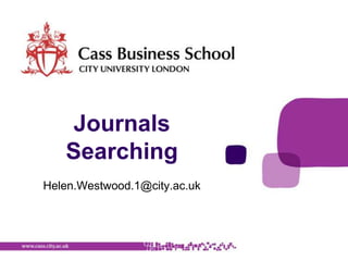 Journals Searching Helen.Westwood.1@city.ac.uk 