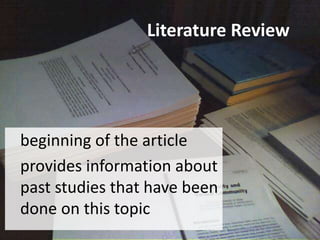 Literature Review
beginning of the article
provides information about
past studies that have been
done on this topic
 