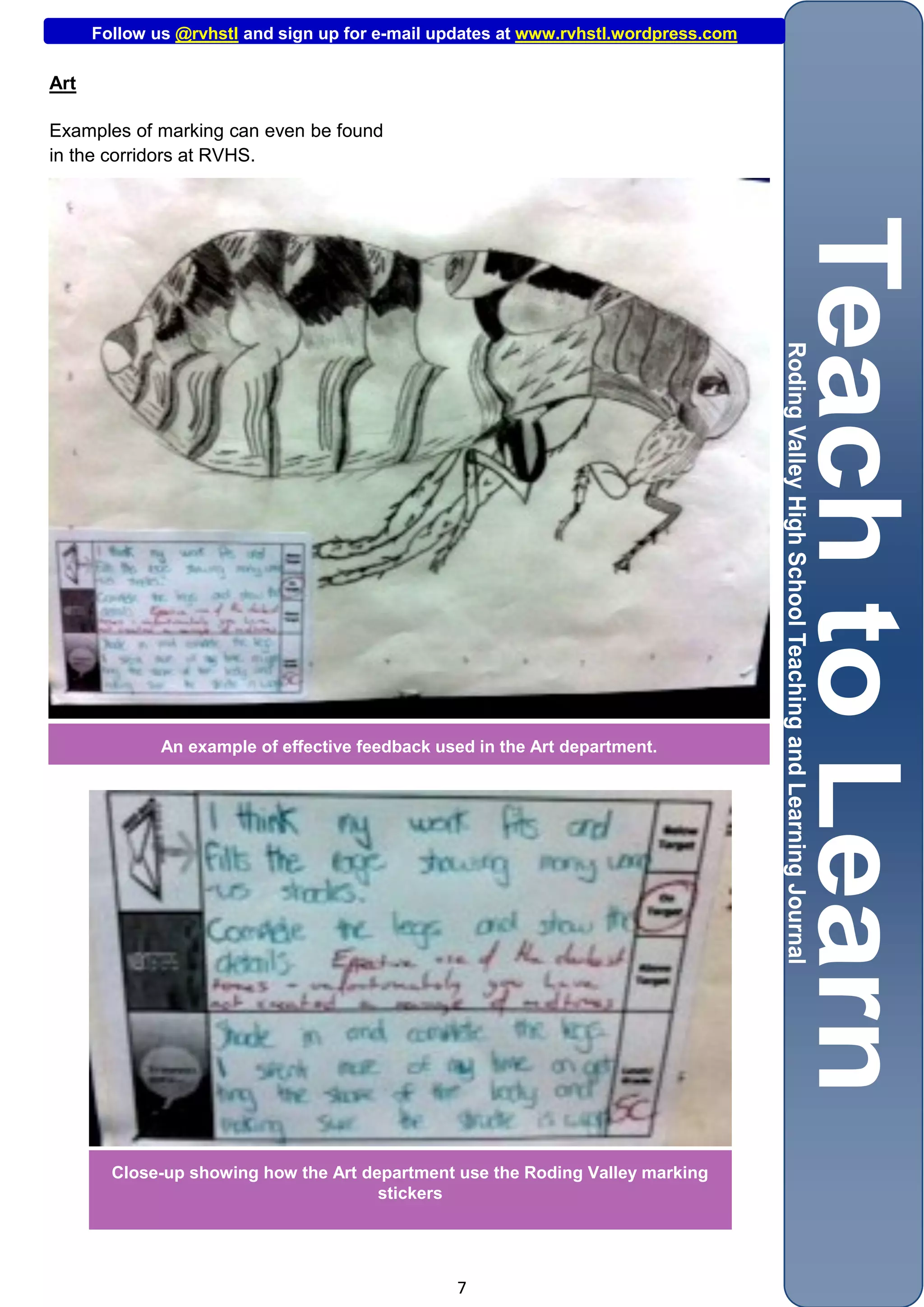 Follow us @rvhstl and sign up for e-mail updates at www.rvhstl.wordpress.com

Art

Examples of marking can even be found
in the corridors at RVHS.




              An example of effective feedback used in the Art department.




        Close-up showing how the Art department use the Roding Valley marking
                                       stickers




                                                 7
 