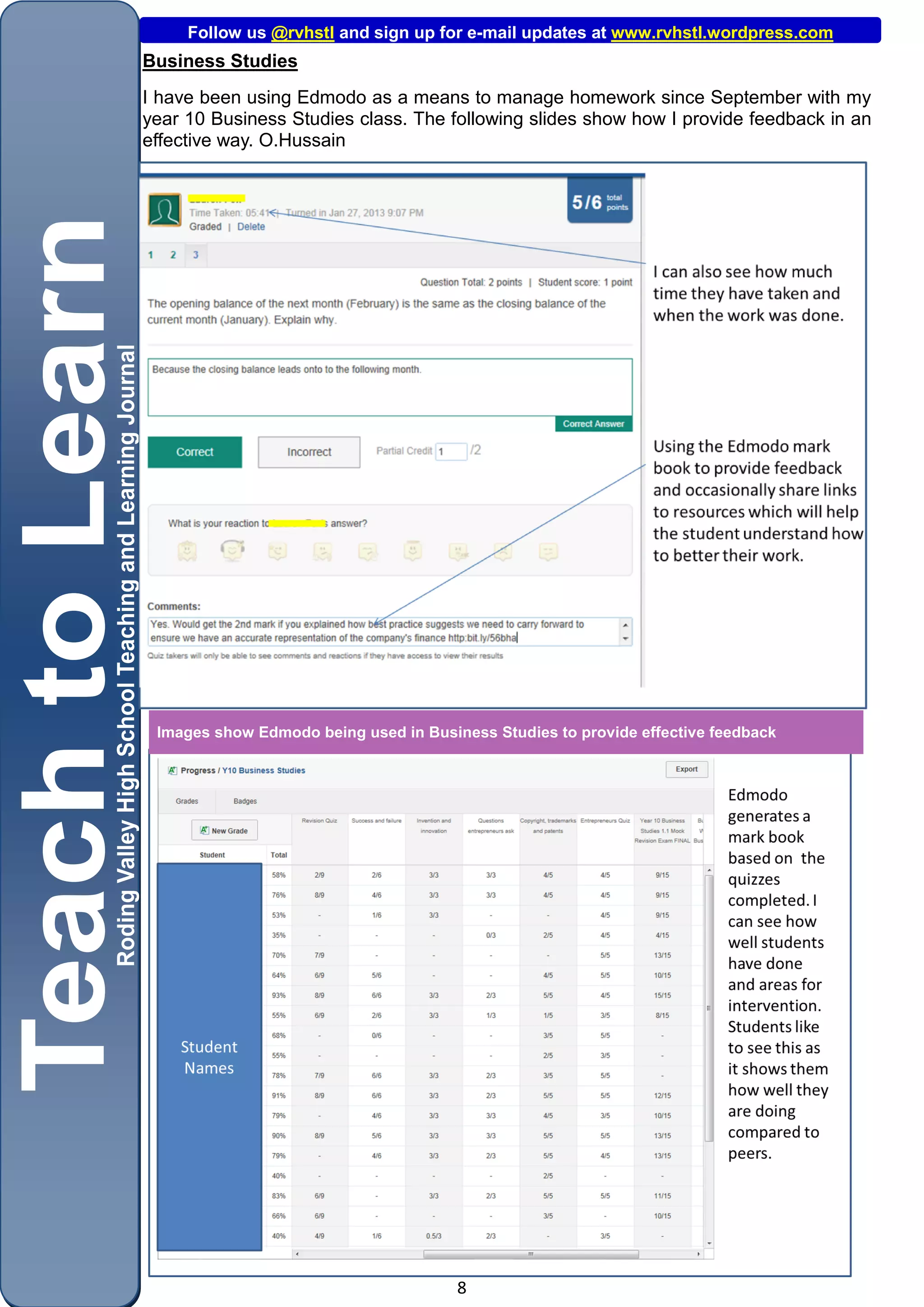 Follow us @rvhstl and sign up for e-mail updates at www.rvhstl.wordpress.com
Business Studies
I have been using Edmodo as a means to manage homework since September with my
year 10 Business Studies class. The following slides show how I provide feedback in an
effective way. O.Hussain




 Images show Edmodo being used in Business Studies to provide effective feedback




                                       8
 