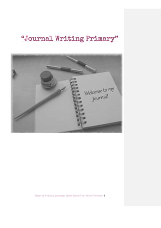 Taller de Práctica Docente- Barth María Pía- Nivel Primario- 1
“Journal Writing Primary”
 