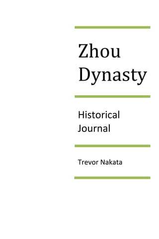Zhou DynastyHistorical JournalTrevor Nakata<br />1040 B.C.<br />Today was the final day, ending the war between the people of Zhou and the once great Shang Dynasty.  We were in the capital of the Shang Dynasty which the Zhou was invading.  I asked some of the Zhou soldiers why they were trying to overthrow the Shang dynasty. <br /> The commander of the Zhou, Zhou Wenwang, said “The Gods in heaven doesn't believe that our present emperor has the power or the right to rule.  He has become evil due to his excessive drinking and his immoral behavior and thus must be stopped.quot;
 <br />By the end of the day the Shang had lost the war and The Zhou came up on top.  The Zhou claimed the land creating the Zhou Dynasty.  The time of the Shang had passed and the time of the Zhou has arrived.<br />940 B.C.<br />The Zhou dynasty has been around about a century by now.  The Dynasty has gained a large amount of land and has had frequent contact with barbarians from the north.  To keep control over the land, the emperor established a feudal system.  The land is controlled by vessels of the king and the land is past from father to son.  The different provinces that the land is separated into seem to be getting along pretty well.  I think the Mandate of Heaven is the key factor in keeping order.  As long as the Zhou holds the Mandate of Heaven there shouldn't be too much trouble with the different provinces.  The Zhou has really just begun incorporating a few new ideas with some past teachings.  This dynasty will surly last and be prosperous.<br />773 B.C.<br />Zhou Youwang is now the emperor of The Zhou.  He's a cruel man who doesn't seem to care about running the government.  He only cares for his concubine, Baosi, and pleasing her.  Youwang even gave her the title of queen though he was already married.  <br />Today to please Baosi he lit the beacon fire calling that an attack was imminent when there really wasn't.  When the citizens came to the city they found out it was all a prank to please Baosi.  Many of the citizens were angry with this act.<br />quot;
That no good Youwang!! Next time I hope there is a real invasion and next time like hell am I going to help!quot;
  Said a citizen who ran there to find there was no attack.<br />Zhou Youwang better watch himself for if he stills continues to fool around just to please Baosi when real trouble comes he might not receive the support of the citizens.<br />771 B.C.<br />A tragic event happened earlier today when Emperor Zhou Youwang was killed by a group of barbarians.  The Zhou has had many accounts of conflict with invaders from the north but today the barbarians were able to take over.  As of today Haojing is no longer the capital city of the Zhou.  Everyone is packing up and heading east in fear of the invaders.  The new capital is going to be Louyi.  Due to this loss there are a few rumors going around about the Zhou losing the mandate of heaven.  If this rumor keeps spreading, there will definitely be wars coming up where a new dynasty arises victorious.  The fear of internal wars is growing and if worse comes to worse than the Zhou dynasty would be no more.<br />476 B.C.<br />The Zhou governing system has fallen.  Now the Zhou has no control over the people and now seven provinces are left splitting up the land.  War is now continuous each of the seven sides competing for the role of emperor.  The seven provinces that are left are the Qi, Chiu, Yan, Han, Zhoa, Wei, and Qin.  All of the other provinces has been destroyed by these seven or has been annexed into the province.  The weapons of these dynasties have become more powerful than before.  The bronze weapons are now replaces with iron.  As time will pass in order to gain control many more battles will be fought and many will die.  Only one Province will arise victorious and mark the start of a new dynasty.<br />342 B.C.<br />War has been raging a long time during these past years but today I had my first real taste of war.  I was walking around when I saw the Wei army being chased by the Qi army.  The Wei army got corned by the Qi army at Maling.  With the Wei army cornered General Tian Ji of the Qi army yelled quot;
fire!quot;
 The sky blackened as thousands of arrows flew through the air at the defenseless Wei army.  Shouts of terror and pain from the Wei army filled the air then all at once there was silence.  The Wei army was completely wiped out with only a few still living.  The few who did survive the volley was wounded badly and most laid on the ground.  The Qi advanced on the survivors and spared none.  The battle was fought and over within only a matter of minutes.    <br />328 B.C.<br />Many fights had been taken over the past hundred years and now the Qin province seems to be taking over the battle for power.  I was able to talk to some of the Qin citizens to learn their opinion of the war.<br />quot;
This government is failing all of China and a new one should be formed.  The government should control the people by having harsh laws and severe punishments for those who oppose government or violates the law.quot;
  This opinion was given by a Qin statesman Shang Yang a Legalist follower.<br />The differences of the teachings between Confucianism, Toaism, and Legalism seem to be another cause for the fighting in China. <br />Shang Tang important figure in Legalism<br />Confucius founder of ConfucianismLao Tzu founder of Taoism<br />310 B.C.<br />The praised art of bronze art has really improves during the past hundred years.  The new style of bronze casting is called the Lost-wax casting process.  <br />A smelter told me quot;
With this new technique of bronze casting, creating pieces of art such as chimes and mirrors hasn't been easier.quot;
<br />The smelter even took me into his workshop and showed me the process.  Skillfully he made an exact replica of the chimes he was going to make.  He then made a fire proof mold and lined it with liquid wax.  After the wax cooled he took the wax coating out, chased it with a heated tool, and dipped it in a slurry mixture.  The mixture hardened he then poured in the molten bronze and when it cooled a perfect chime bell was made.  <br />234 B.C.<br />I am now in the age of the one hundred schools period.  Many philosophical teachings have been created recently including Confucianism, Taoism, and Legalism.  Confucianism taught people to live an active life according to the way of Heaven.   Taoism however involved a non-interference and a passive life.  <br />Legalist believed differently from both Confucianism and Taoism. They thought that everyone was evil and needs to be control with strict rules.  This idea of governing was especially found with the Qin province.  <br />Mo Tzu was another philosopher who opened another school of taught believing that the root of sadness in the world was the quot;
selective lovequot;
 and to fix it by using quot;
universal lovequot;
.  This means that people should treat everyone as they would treat their family. <br />221 B.C.<br />The endless fighting of China is finally over.  The Zhou Dynasty has fallen and the Qin dynasty has risen to take its place, led by Qin Shihuangdi.  The Zhou dynasty was the longest lasting so far lasting from 1040 B.C. - 221 B.C. so I wonder how long this dynasty will last.  Instead of the Feudal government the Zhou had set up that helped cause the internal wars of china, the Qin is creating a Legalist government. <br />I believe the death of Youwang in 771 B.C. was the main cause of the fall of the dynasty.  His death showed the citizens that they didn't have the Mandate of Heaven so they could be conquered.  Believing this, if the Qin doesn't lose their ruler in battle and if they treat the people well then they could last and become a striving dynasty.  <br />Shihuangdi<br />