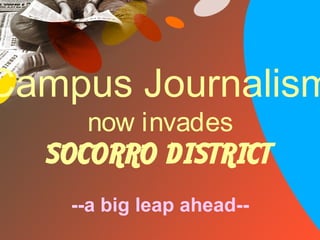 Campus Journalism
now invades
SOCORRO DISTRICT
--a big leap ahead--
 