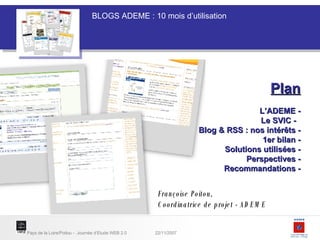 Françoise Poitou,  Coordinatrice de projet - ADEME   Plan L’ADEME - Le SVIC -  Blog & RSS : nos intérêts - 1er bilan - Solutions utilisées - Perspectives - Recommandations - 