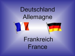 Deutschland Allemagne   Frankreich France 