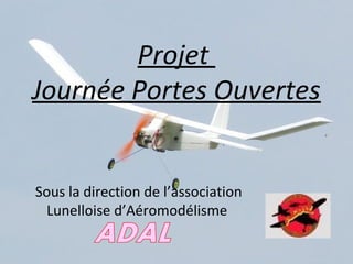 Projet
Journée Portes Ouvertes

Sous la direction de l’association
Lunelloise d’Aéromodélisme

 